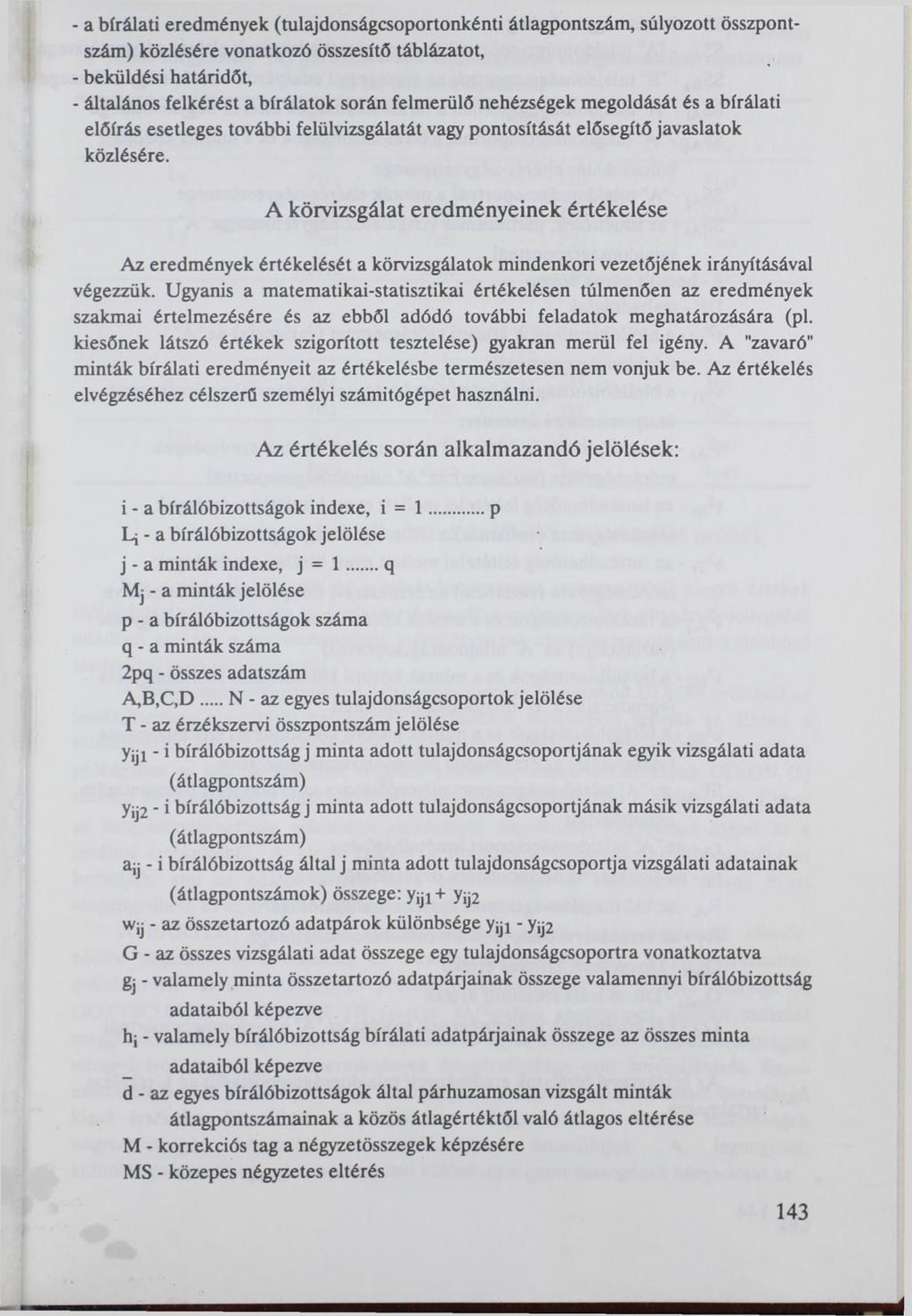 4 - a bírálati eredmények (tulajdonságcsoportonkénti átlagpontszám, súlyozott összpontszám) közlésére vonatkozó összesítő táblázatot, - beküldési határidőt, - általános felkérést a bírálatok során