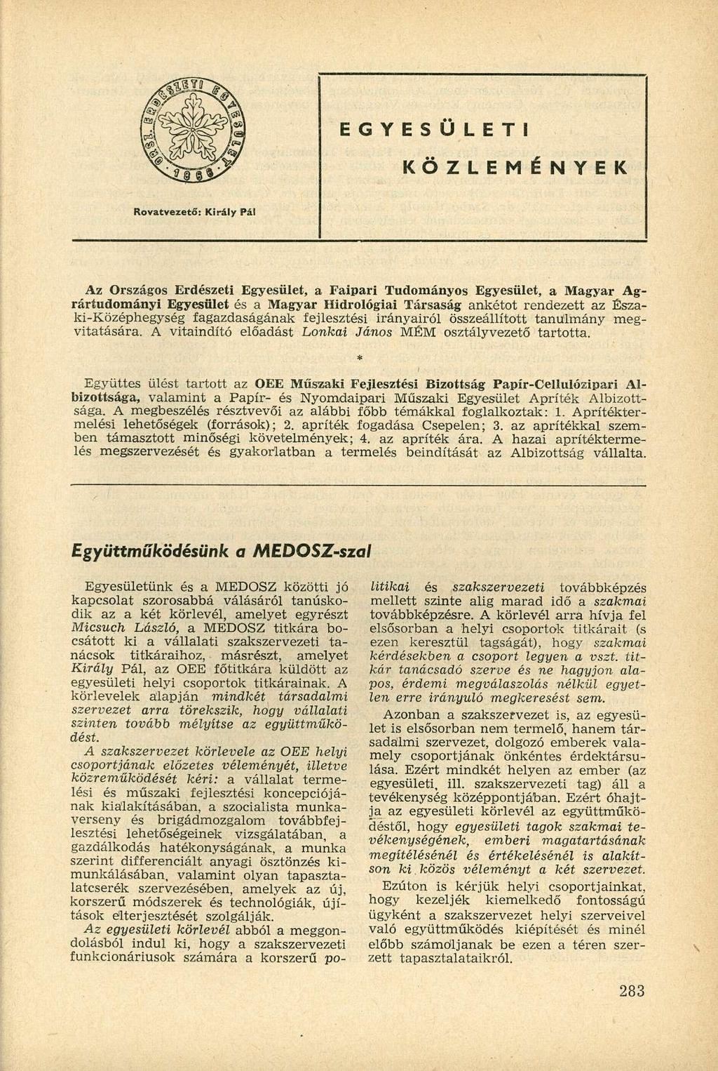 E G Y E S Ü L E T I K Ö Z L E M É N Y E K Rovatvezető: Király Pál Az Országos Erdészeti Egyesület, a Faipari Tudományos Egyesület, a Magyar Agrártudományi Egyesület és a Magyar Hidrológiai Társaság