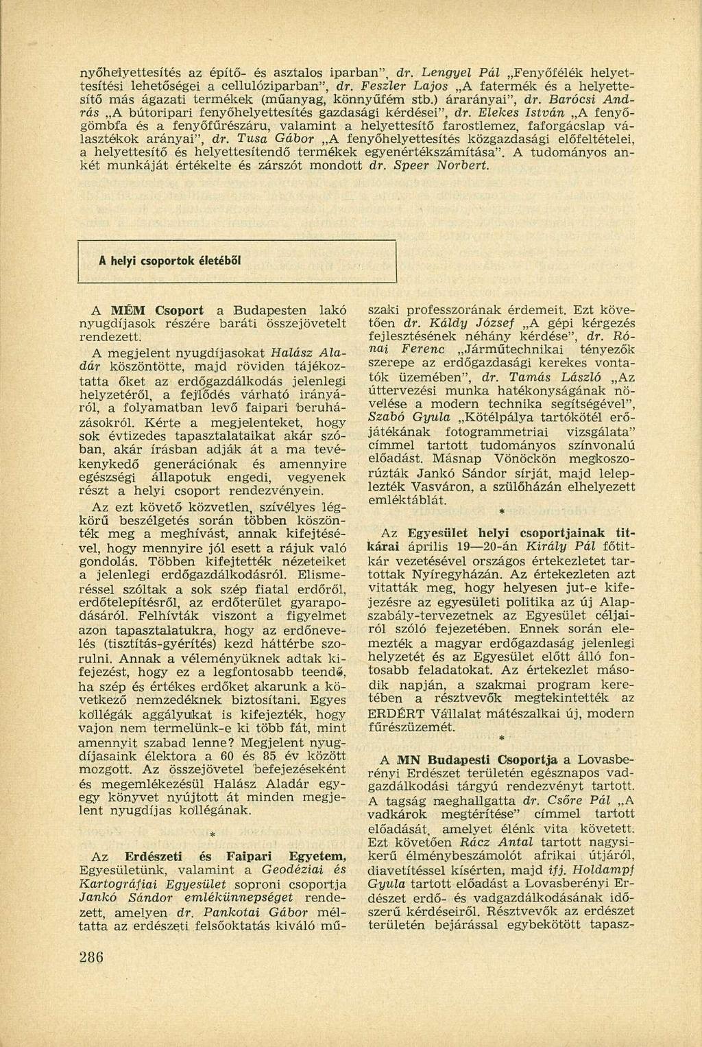 nyőhelyettesítés az építő- és asztalos iparban", dr. Lengyel Pál Fenyőfélék helyettesítési lehetőségei a cellulóziparban", dr.