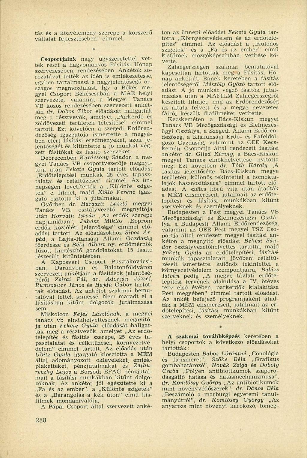 tás és a közvélemény szerepe a korszerű vállalat fejlesztésében'' címmel. Csoportjaink nagy ügyszeretettel vettek részt a hagyományos Fásítási Hónap szervezésében, rendezésében.