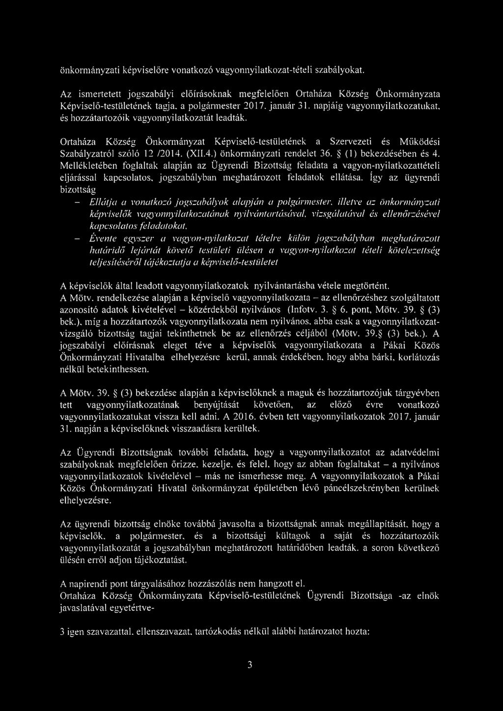 napjáig vagyonnyilatkozatukat, és hozzátartozóik vagyonnyilatkozatát leadták. Ortaháza Község Önkormányzat Képviselő-testületének a Szervezeti és Működési Szabályzatról szóló 12 /2014.