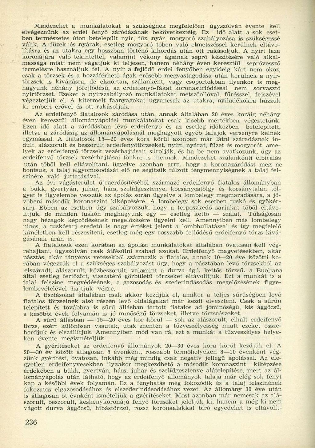 Mindezeket a munkálatokat a szükségnek megfelelően úgyszólván évente kell elvégeznünk az erdei fenyő záródásának bekövetkeztéig.