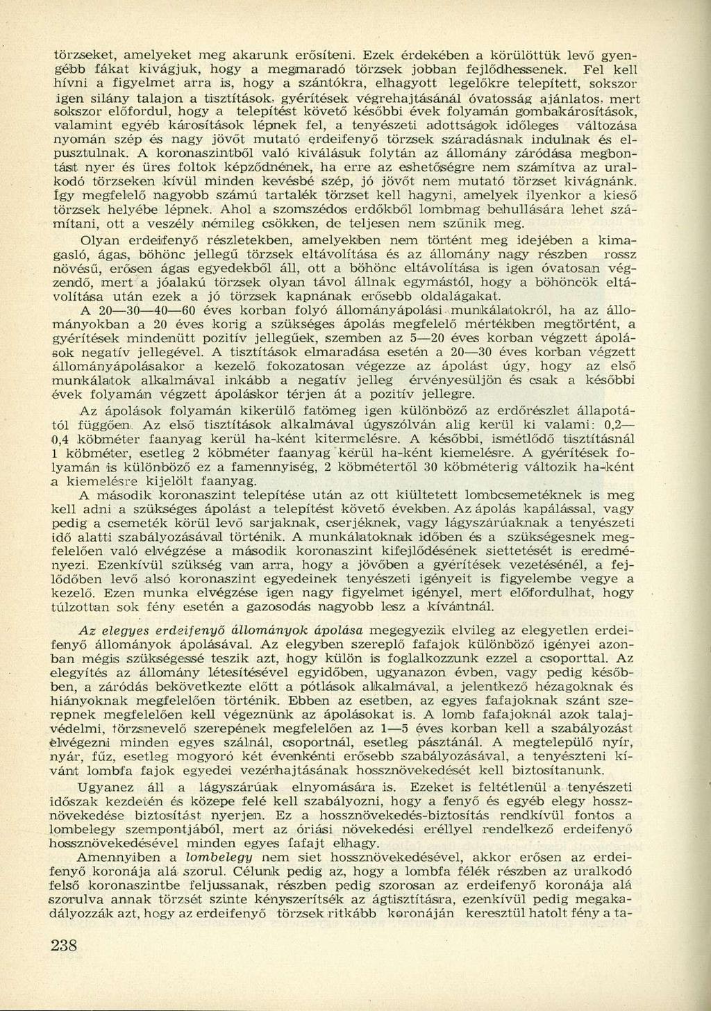 törzseket, amelyeket meg akarunk erősíteni. Ezek érdekében a körülöttük levő gyengébb fákat kivágjuk, hogy a megmaradó törzsek jobban fejlődhessenek.