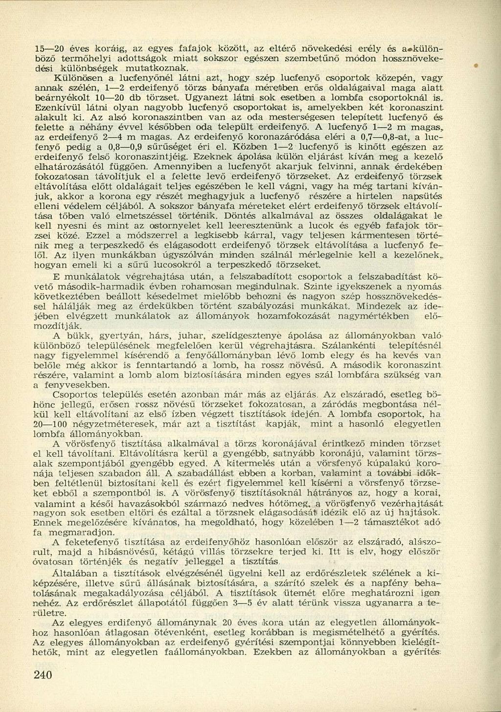 15 20 éves koráig, az egyes fafajok között, az eltérő növekedési erély és a»különböző termőhelyi adottságok miatt sokszor egészen szembetűnő módon hossznövekedési különbségek mutatkoznak.