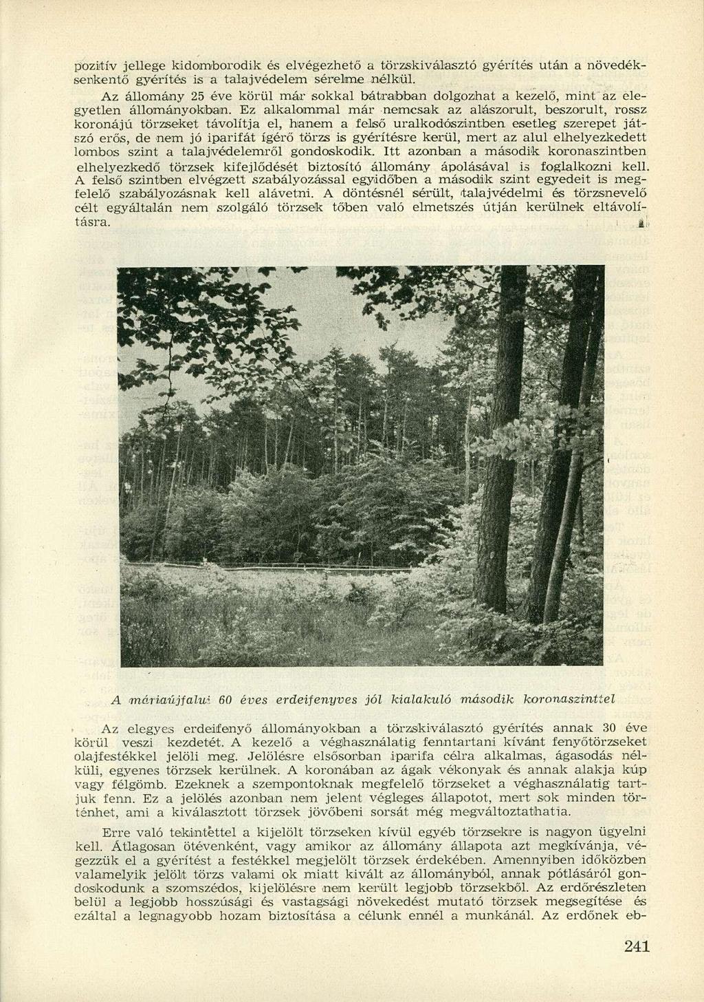pozitív jellege kidomborodik és elvégezhető a törzskiválasztó gyérítés után a növedékserkentő gyérítés is a talajvédelem sérelme nélkül.