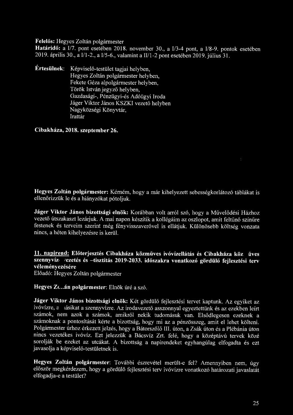 Felelős: Hegyes Zoltán polgármester Határidő: a I/7. pont esetében 2018. november 30., a I/3-4 pont, a I/8-9. pontok esetében 2019. április 30., a I/1-2., a I/5-6.