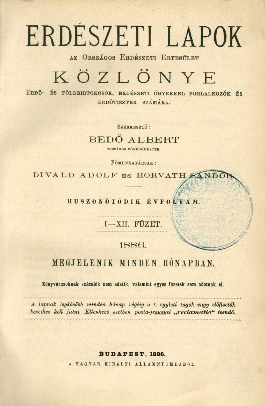 ERDÉSZETI AZ ORSZÁGOS ERDÉSZETI LAPOK EGYESÜLET ERDŐ- K Ö Z L Ö N Y E ÉS FÖLDBIRTOKOSOK, ERDÉSZETI ÜGYEKKEL FOGLALKOZÓK ÉS ERDŐTISZTEK SZAMARA. SZERKESZTŐ: B E D Ő A L B E R T ORSZÁGOS FÖERDŐMESTEB.