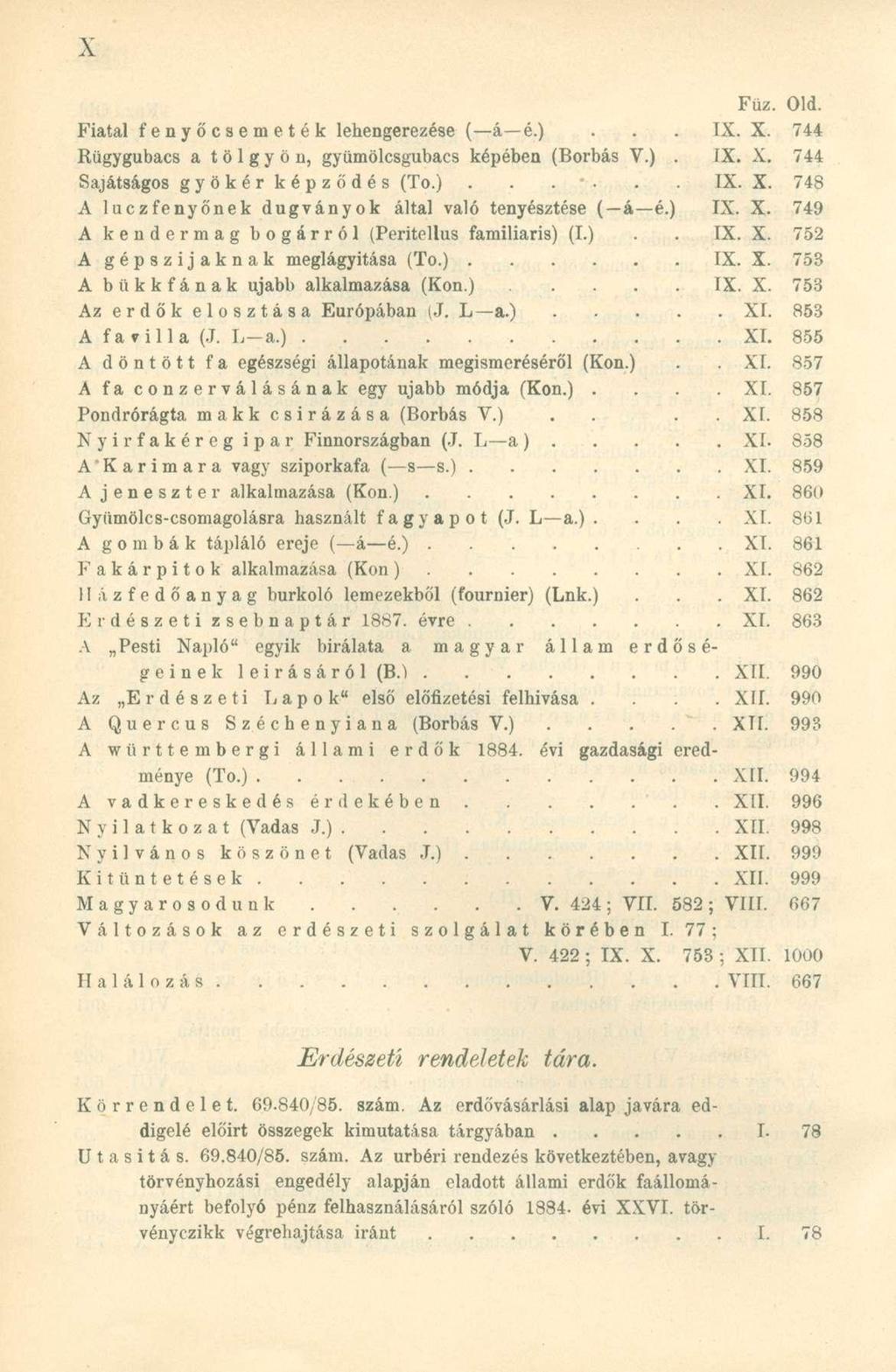 Füz. Old. Fiatal fenyőcsemeték lehengerezése ( á é.)... IX. X. 744 Rügygubacs a tölgyön, gyümölcsgubacs képében (Borbás V.). IX. X. 744 Sajátságos gyökér képződés (To.)...... IX. X. 748 A luczfenyőnek dugványok által való tenyésztése ( á é.