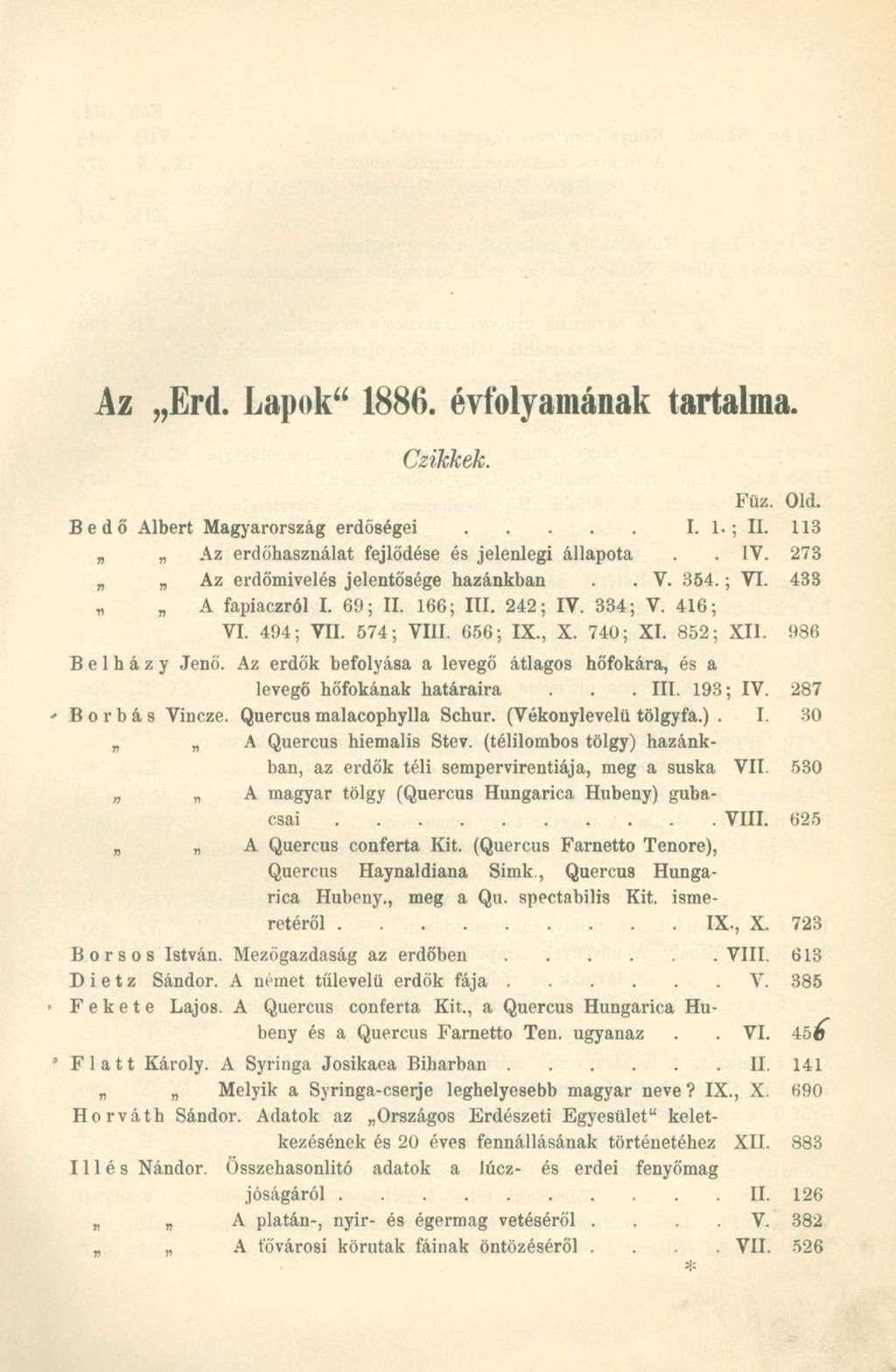 Az Erd. Lapok" 1886. évfolyamának tartalma. Czikkek. Füz. Old. Bedő Albert Magyarország erdőségei I. 1.; II. 113 Az erdőhasználat fejlődése és jelenlegi állapota.. IV.