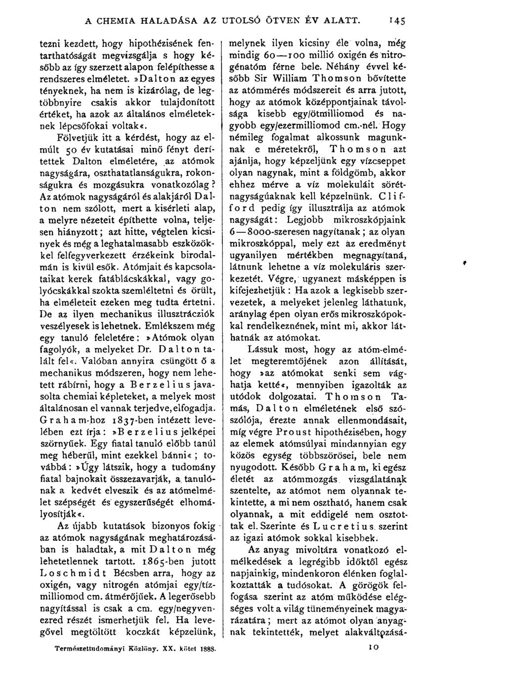 A CHEMIA HALADÁSA AZ te2ni kezdett, hogy hipothézisének fentarthatóságát megvizsgálja s hogy később az így szerzett alapon felépíthesse a rendszeres elméletet.