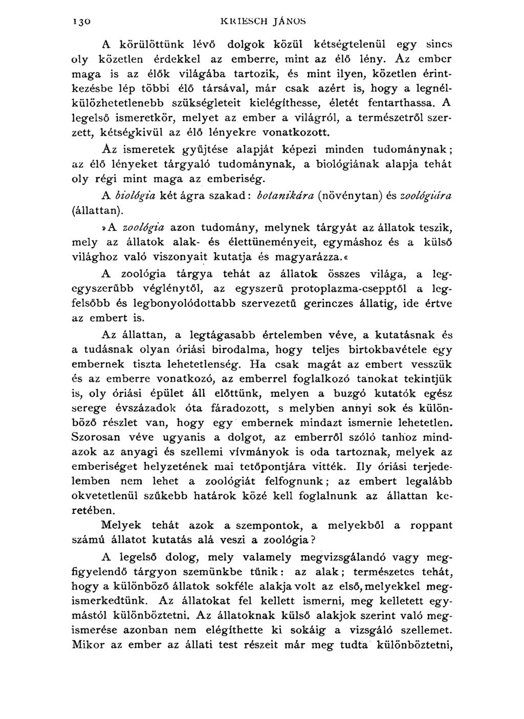 130 KKIESCH JÁNOS A körülöttünk lévő dolgok közül kétségtelenül egy sincs oly közetlen érdekkel az emberre, mint az élő lény.