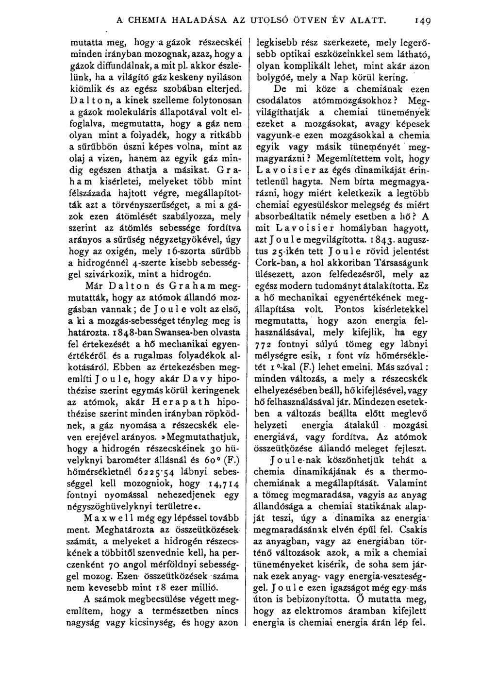 A CHEMIA HALADÁSA AZ mutatta meg, hogy a gázok részecskéi minden irányban mozognak, azaz, hogy a gázok diffundálnak, a mit pl.