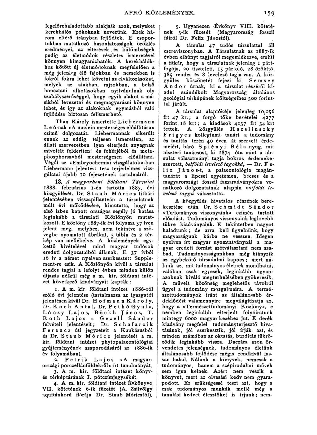 APRÓ KÖZLEMÉNYEK. 159 legelőrehaladottabb alakjaik azok, melyeket kerekhálós pókoknak nevezünk. Ezek három eltérő irányban fejlődtek.
