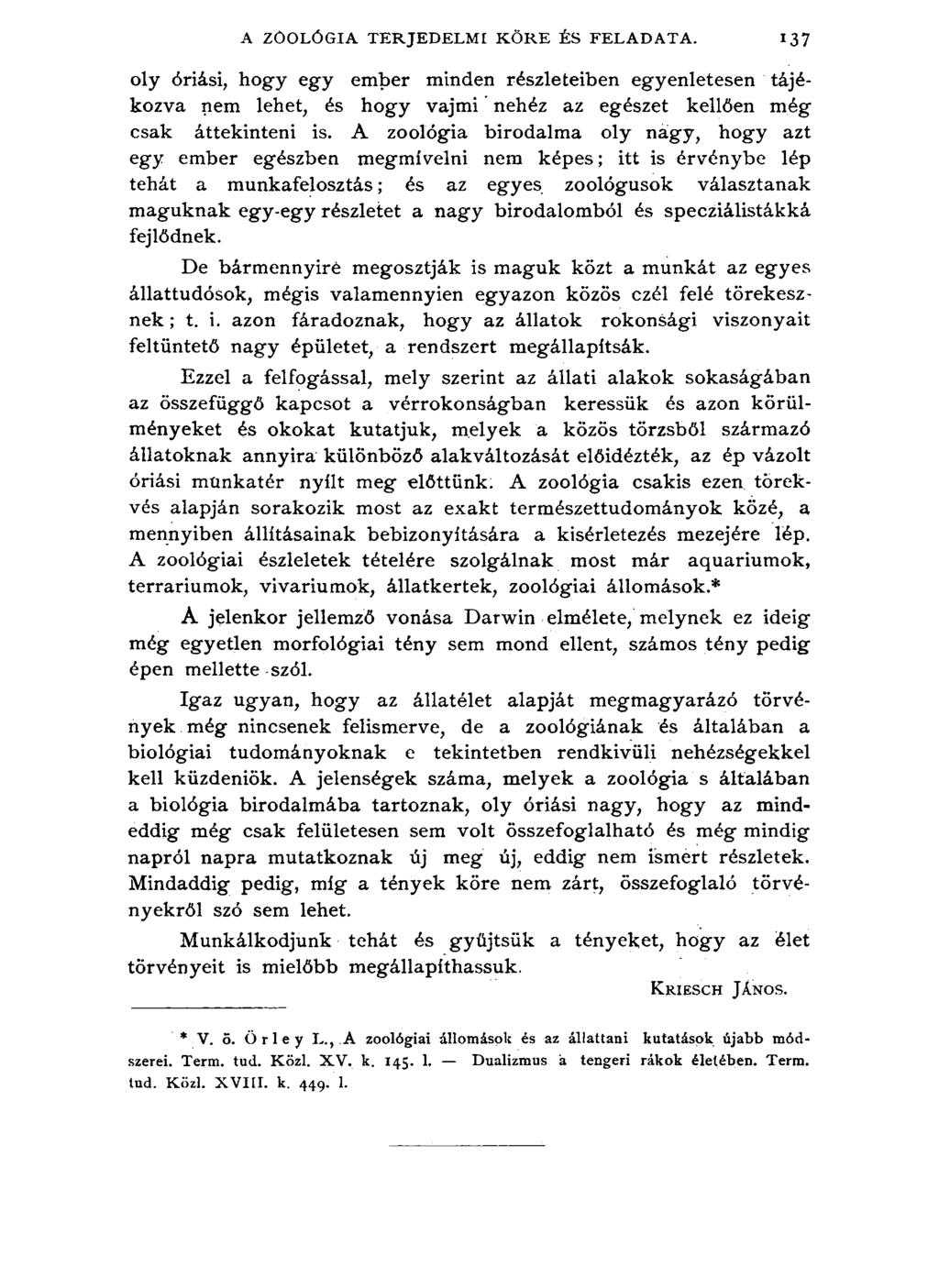 A ZOOLÓGIA TERJEDELME KÖRE ÉS FELADATA. 137 oly óriási, hogy egy ember minden részleteiben egyenletesen tájékozva nem lehet, és hogy vajmi nehéz az egészet kellően még csak áttekinteni is.