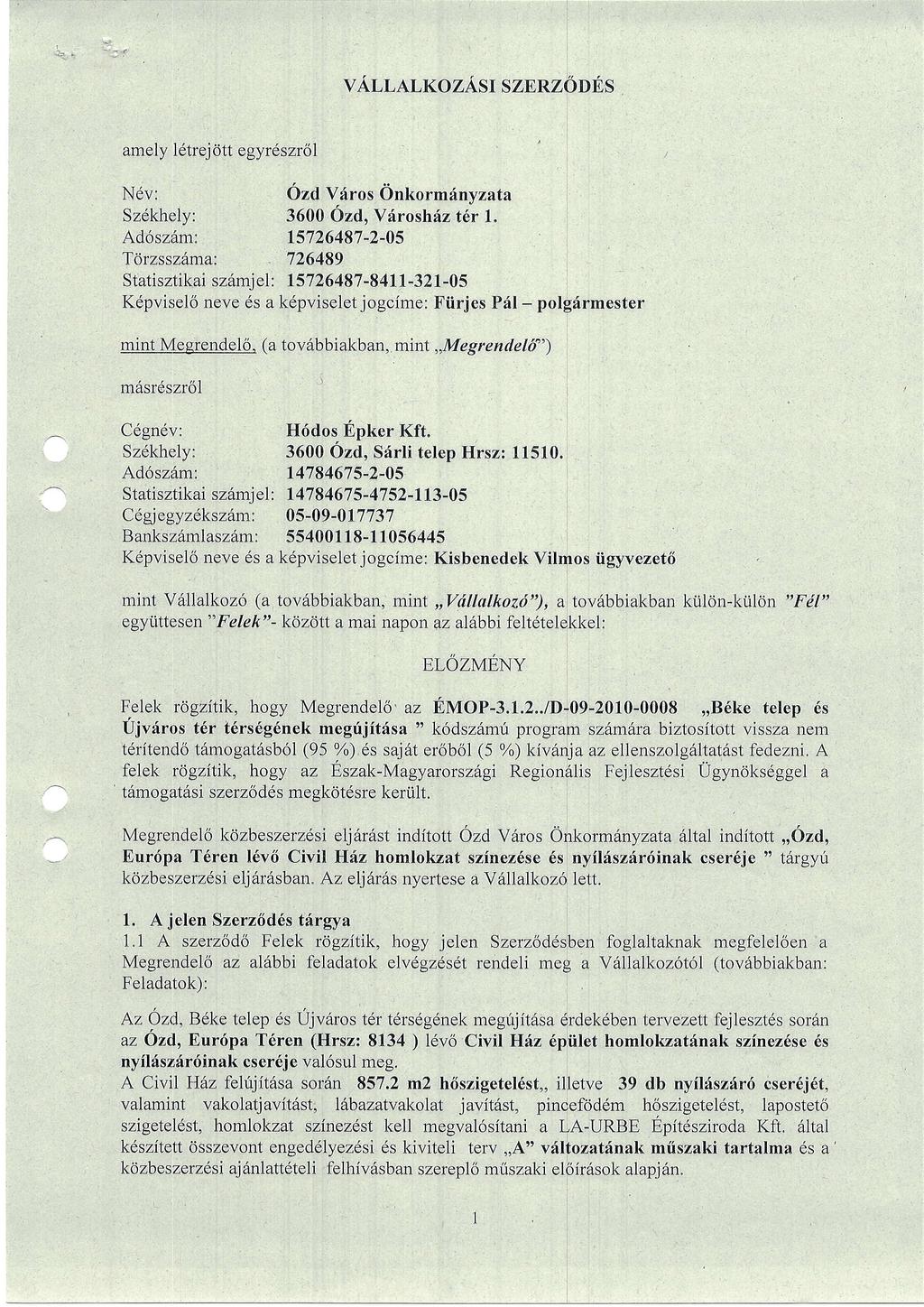 vallalkozasr sznnz6les amely ldlrej citt egyrdsz16l Ndv: 6zd Vriros Onkorm{nvzata Szekhcly: 3600 6zd, Virosh:iz t6r L Ad6sz6m: 15'726487-2-05 Tcirzssz6ma: 726489 Statisztikai sz6mjel: