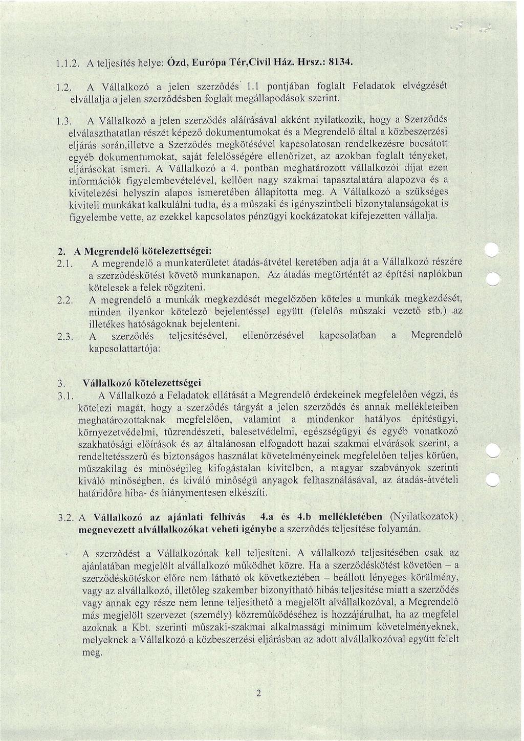 1.1"2. A teljesilds helye: Ozdo Eurripa T6r,Civil Hdz. Hrsz.: 8134. 1.2. A V6llalkoz6 a ielen szerzodds 1.