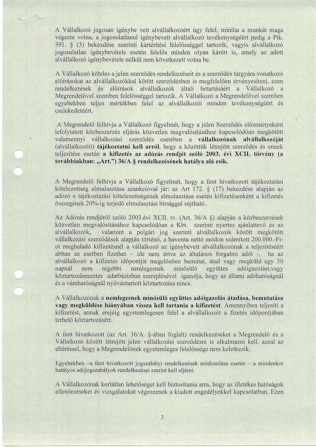 A Vdllalkoz6 jogosan igdnybe vett alv6llalkoz6drt rigy felel, mintha a munkdt maga v6gezte volna, a jogosulatlanul igdnybevett alv6llalkoz6 tevdkenysdgddrt pedig a P1k. 391.