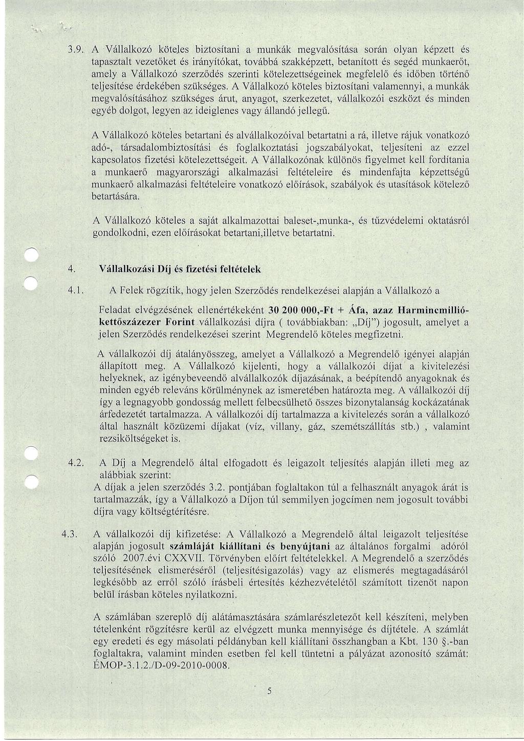 3.9. A V6llalkoz6 kote.les biztositani a munk6k megval6sitdsa soriin olyan kdpzett ds tapasztalt vezetoket 6s ir6nyit6kat, tovdbbd szakkdpzett, betanitott is segdd munkaerot, an.