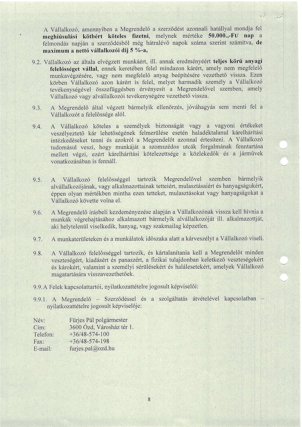 A V6l1a1koz6, amennyiben a Megrendelo a szerz6ddst azonnali hatdllyal mondja fel meghirisulisi kiitb6rt kiiteles fizetni, melynek m6rt6ke 50.000.