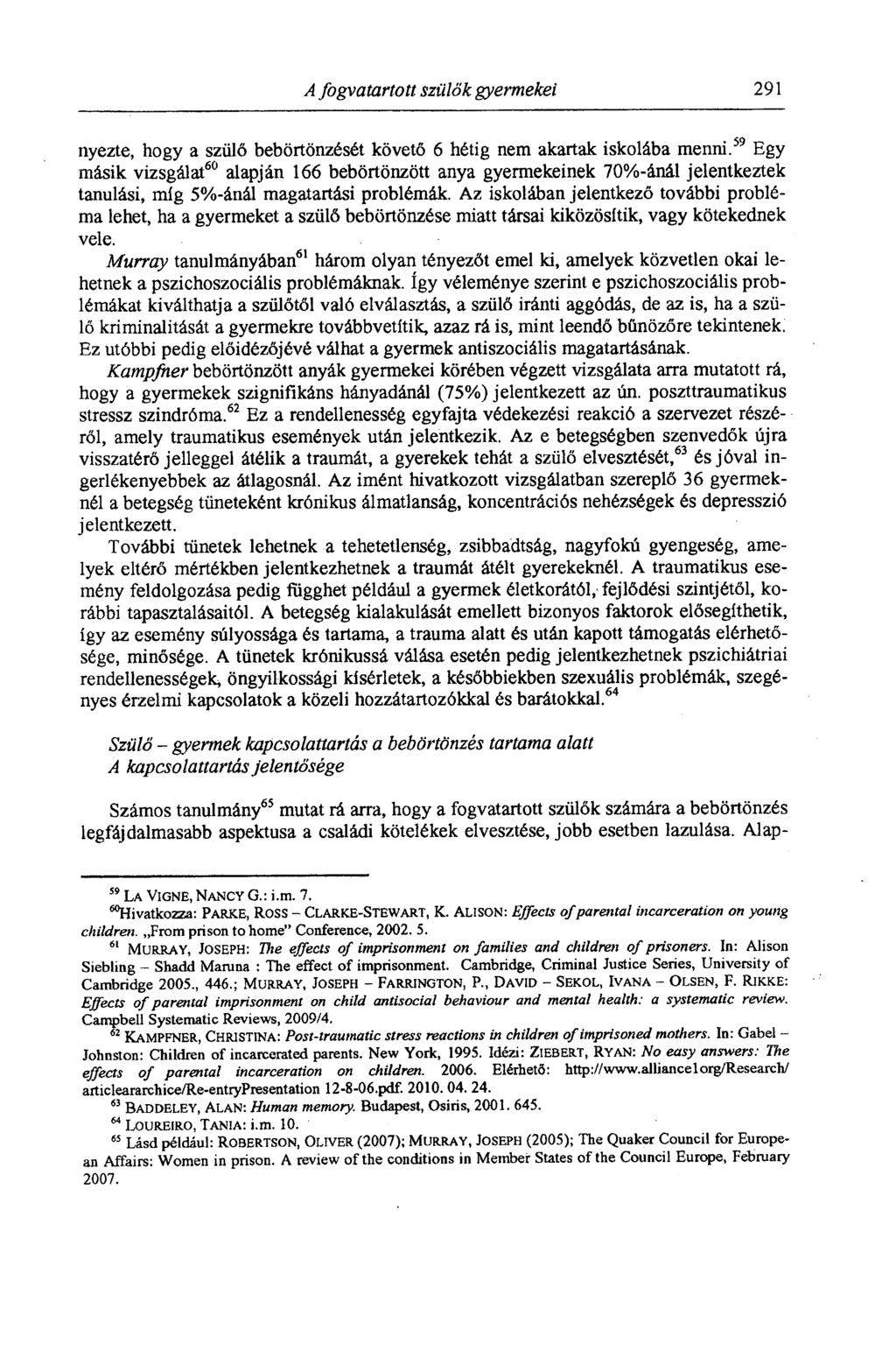 A fogvatartott szülők gyermekei 291 nyezte, hogy a szülő bebörtönzését követő 6 hétig nem akartak iskolába menni.