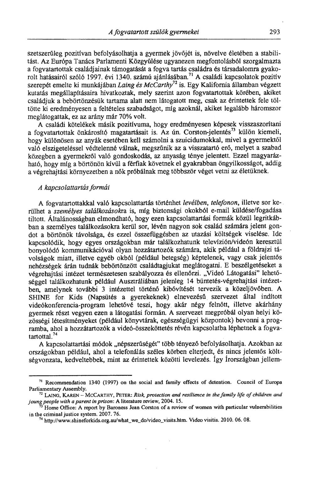A fogvatartott szülők gyermekei 293 szetszerűleg pozitívan befolyásolhatja a gyermek jövőjét is, növelve életében a stabilitást.