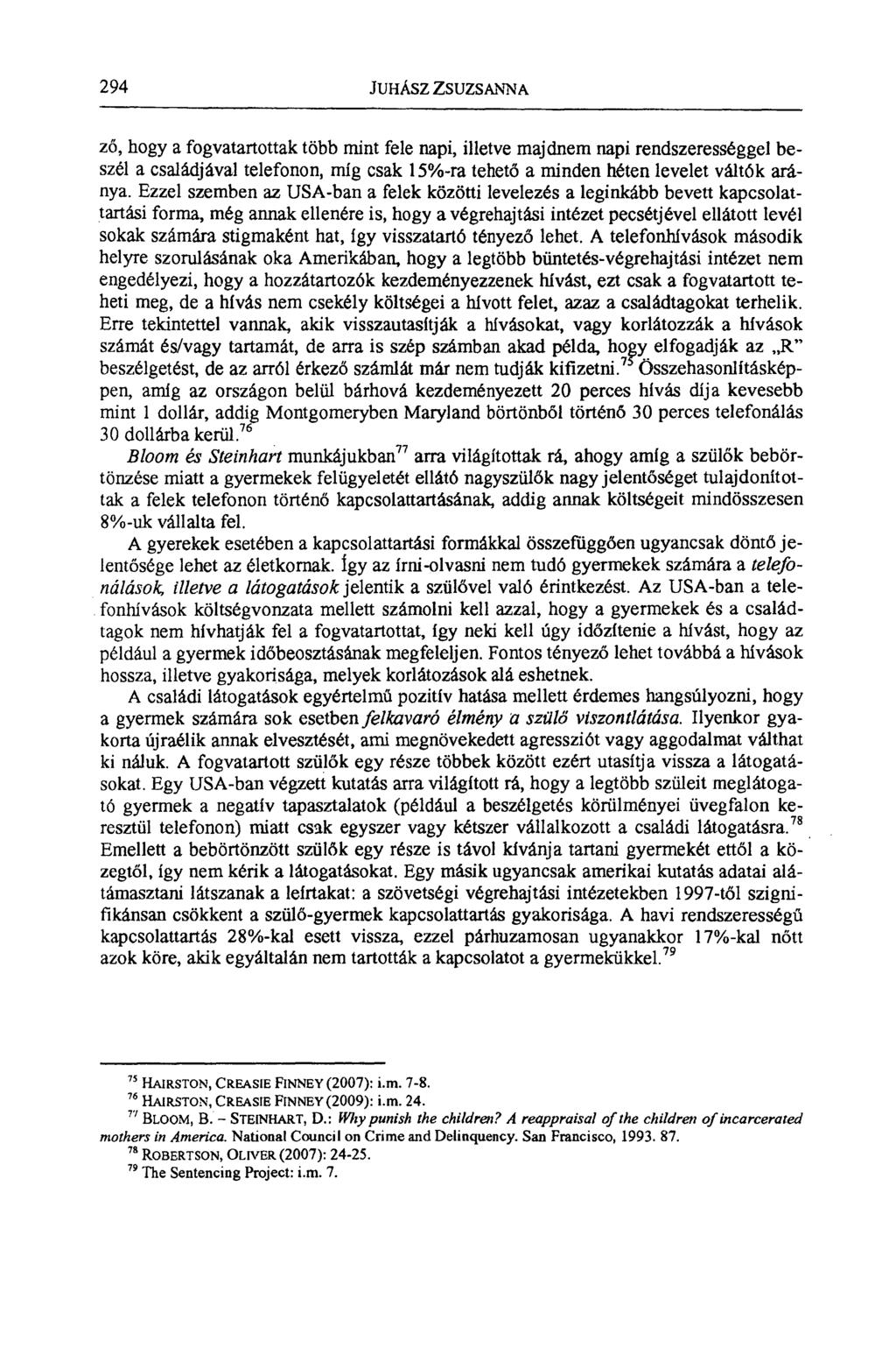 294 JuHÁsz ZSUZSANNA ző, hogy a fogvatartottak több mint fele napi, illetve majdnem napi rendszerességgel beszél a családjával telefonon, míg csak 15%-ra tehető a minden héten levelet váltók aránya.