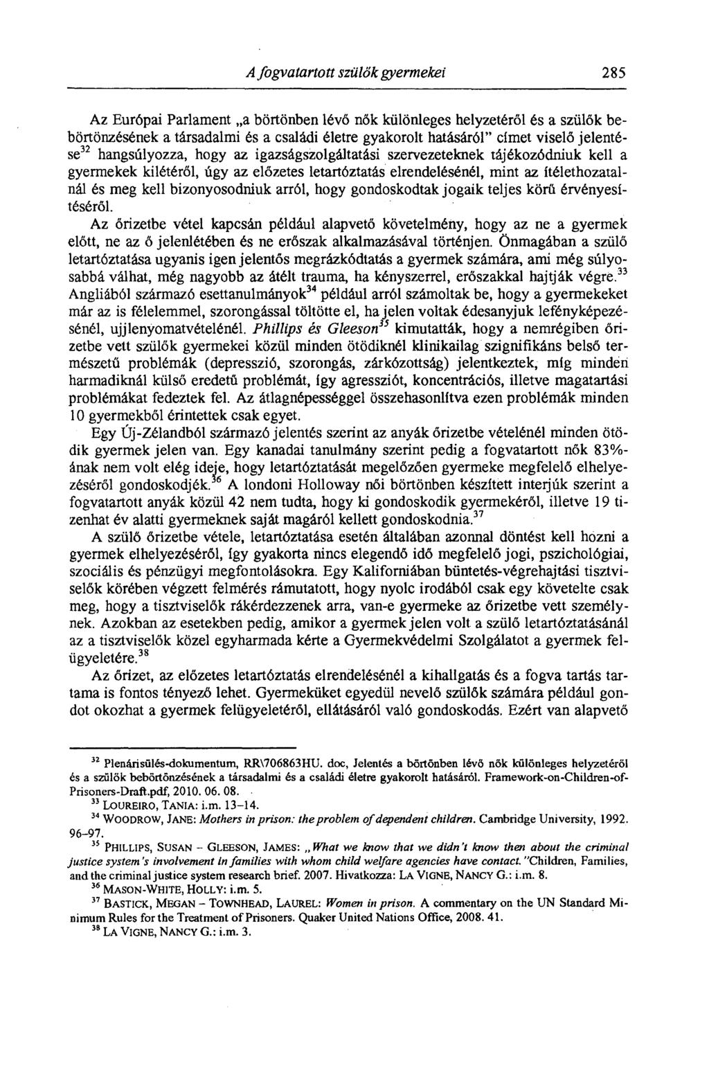 A fogvatartott szülők gyermekei 285 Az Európai Parlament a börtönben lévő nők különleges helyzetéről és a szülők bebörtönzésének a társadalmi és a családi életre gyakorolt hatásáról" címet viselő