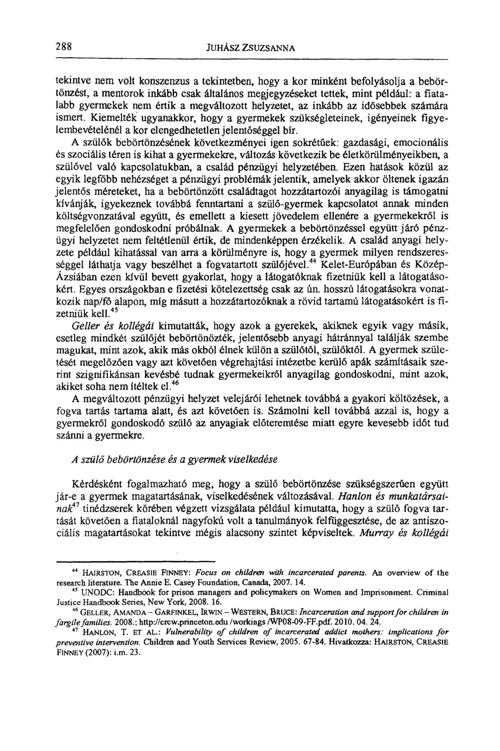 288 Juiliksz ZSUZSANNA tekintve nem volt konszenzus a tekintetben, hogy a kor minként befolyásolja a bebörtönzést, a mentorok inkább csak általános megjegyzéseket tettek, mint például: a fiatalabb
