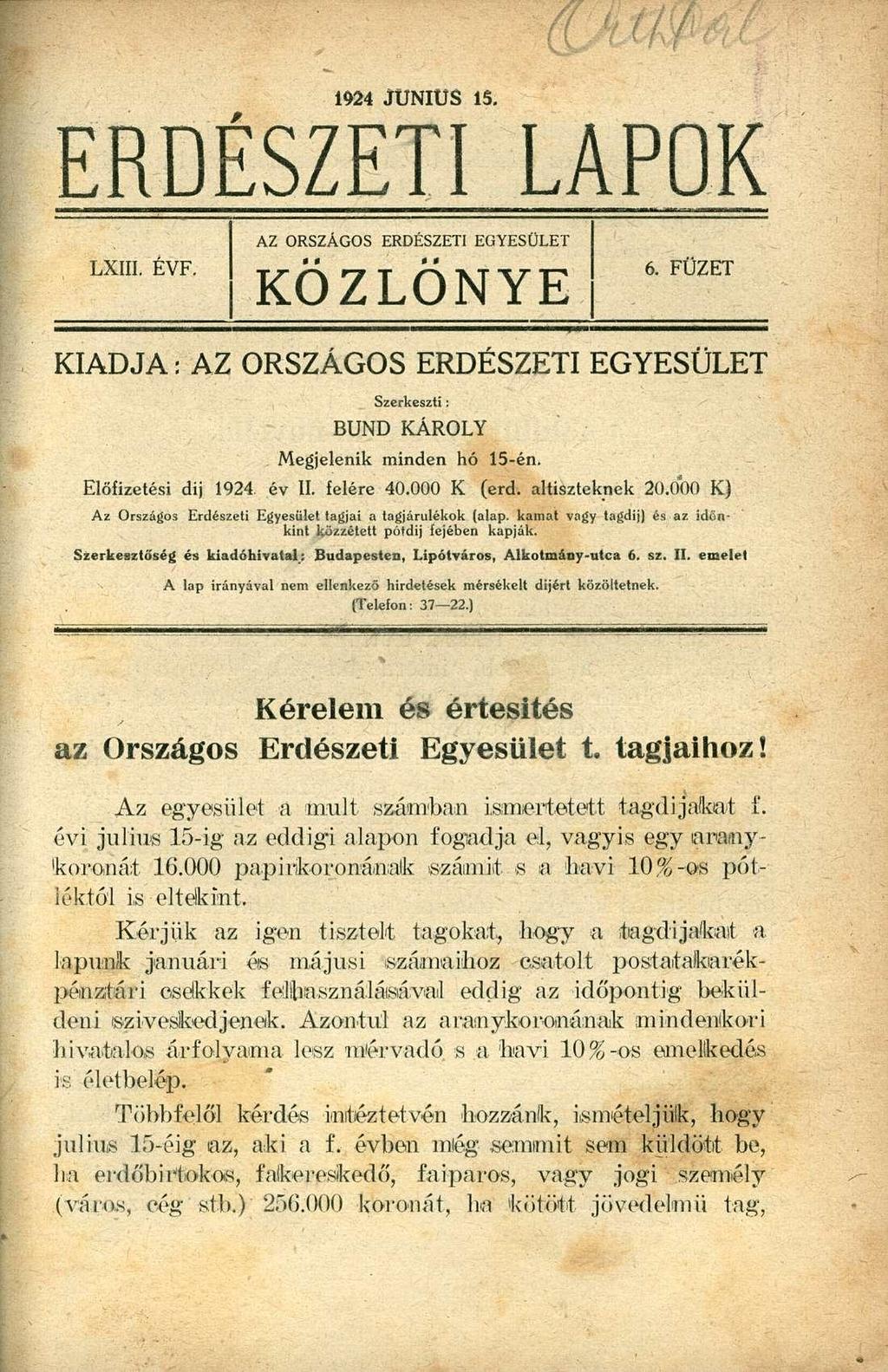 1924 JÜNIUS IS. ERDÉSZETI LAPOK LXIII. EVF. AZ ORSZÁGOS ERDÉSZETI EGYESÜLET KÖZLÖNYE 6. FÜZET KIADJA: AZ ORSZÁGOS ERDÉSZETI EGYESÜLET Szerkeszti: BUND KÁROLY Megjelenik minden hó 15-én.