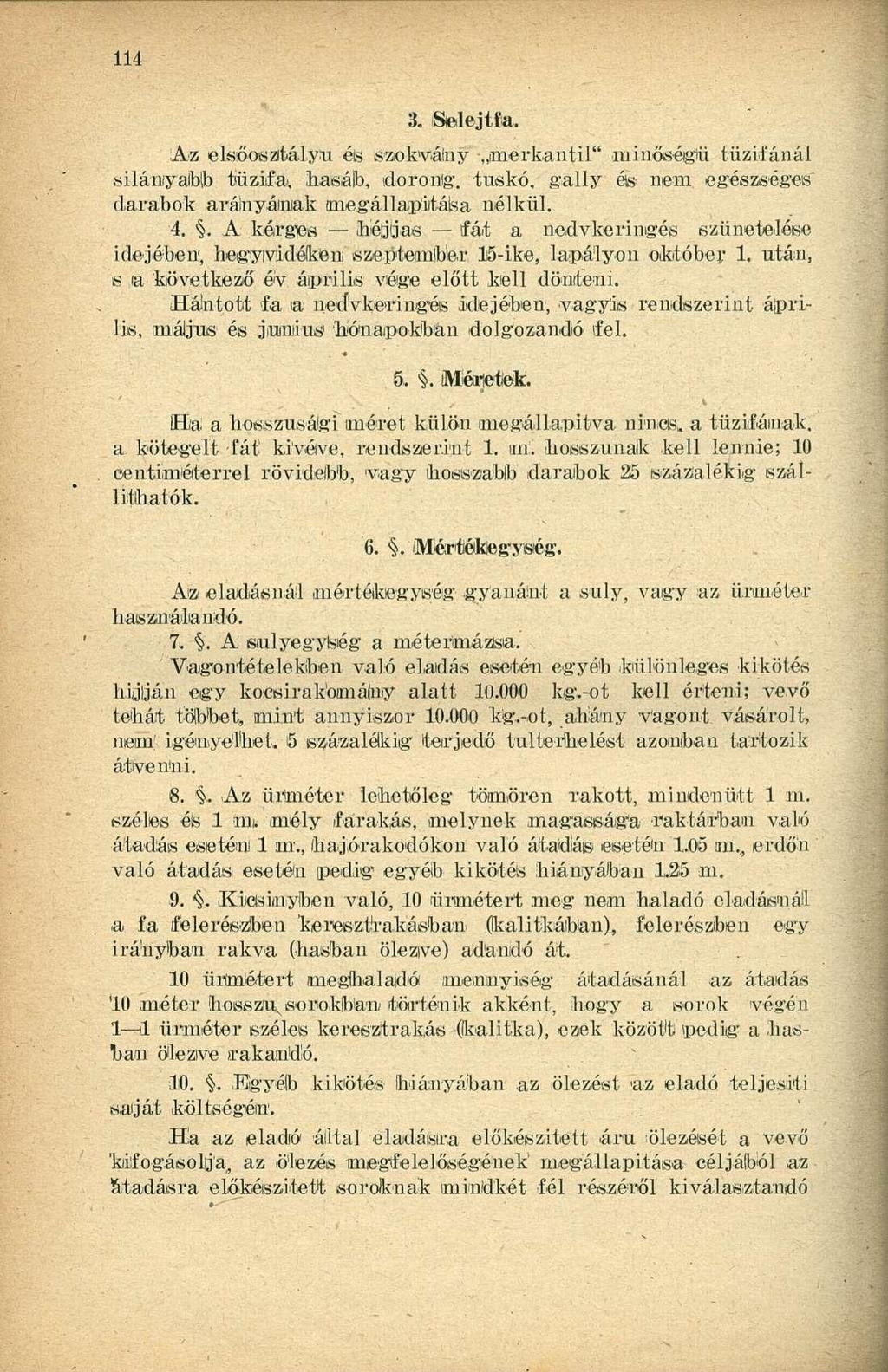 3. Sielejtfa, íaa elsőosztályu és sao-kváiny merkantil" minőségűi tűzifánál silányabb tűzifa,, hasáb, dorong, tuskó, gally és nem. egészséges' darabok aráinyálnak megállapítása nélkül. 4.