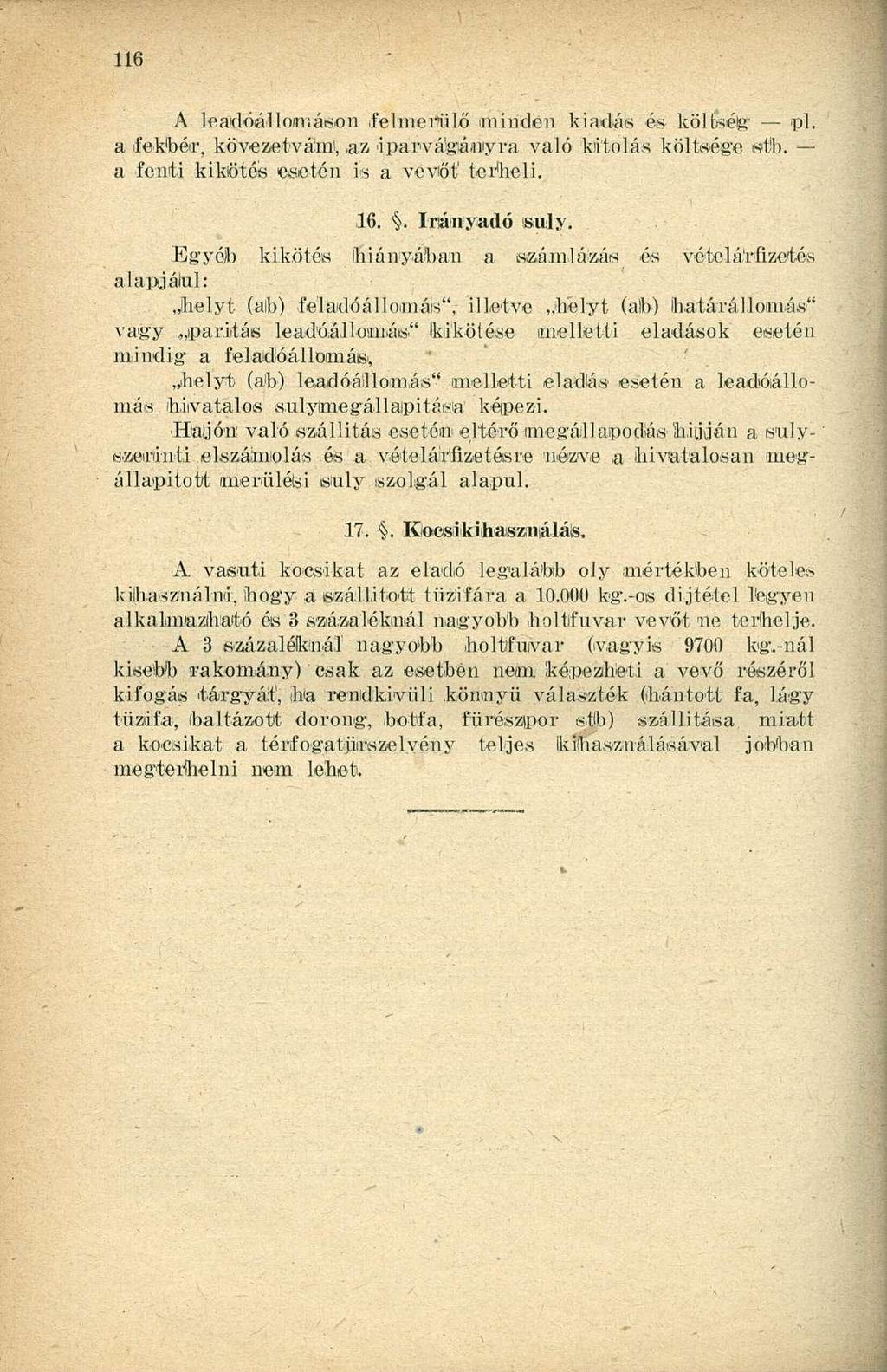 A leadóállomáson felmerülő miniden kiadás és költség pl. a fekbér, kövezetváim, az ipapvákáíiiyra való kitolás költsége stb. a fenti kikötés esetén is a vevőt térbeli. 16. Irányadó isuly.