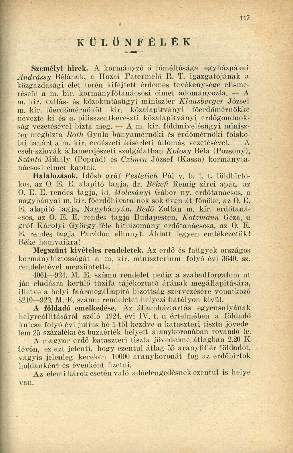 KÜLÖNFÉLÉK Személyi hirek. A kormányzó ő fő méltósága egyházpákai Andrássy Bélának;, a Hazai Fatermelő R. T. igazgatóiának a közgazdasági élet terén kifejtett érdemes tevékenysége elismeréséül a m.