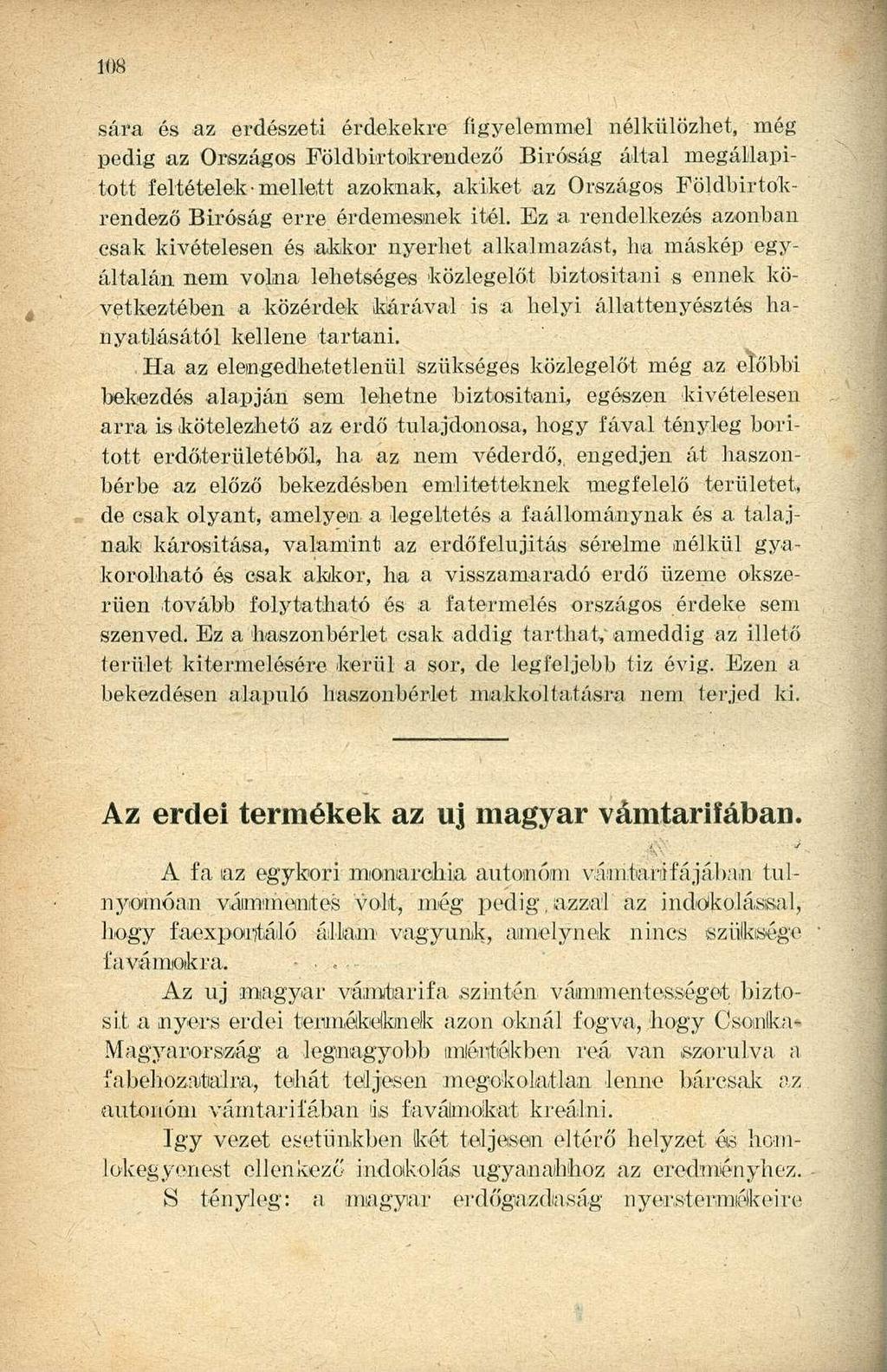 sára és az erdészeti érdekekre figyelemmel nélkülözhet, még pedig az Országos Földbirtokrendező Biróság által megáltapitott feltételek-mellett azoknak, akiket az Országos Földbirtokrendező Biróság