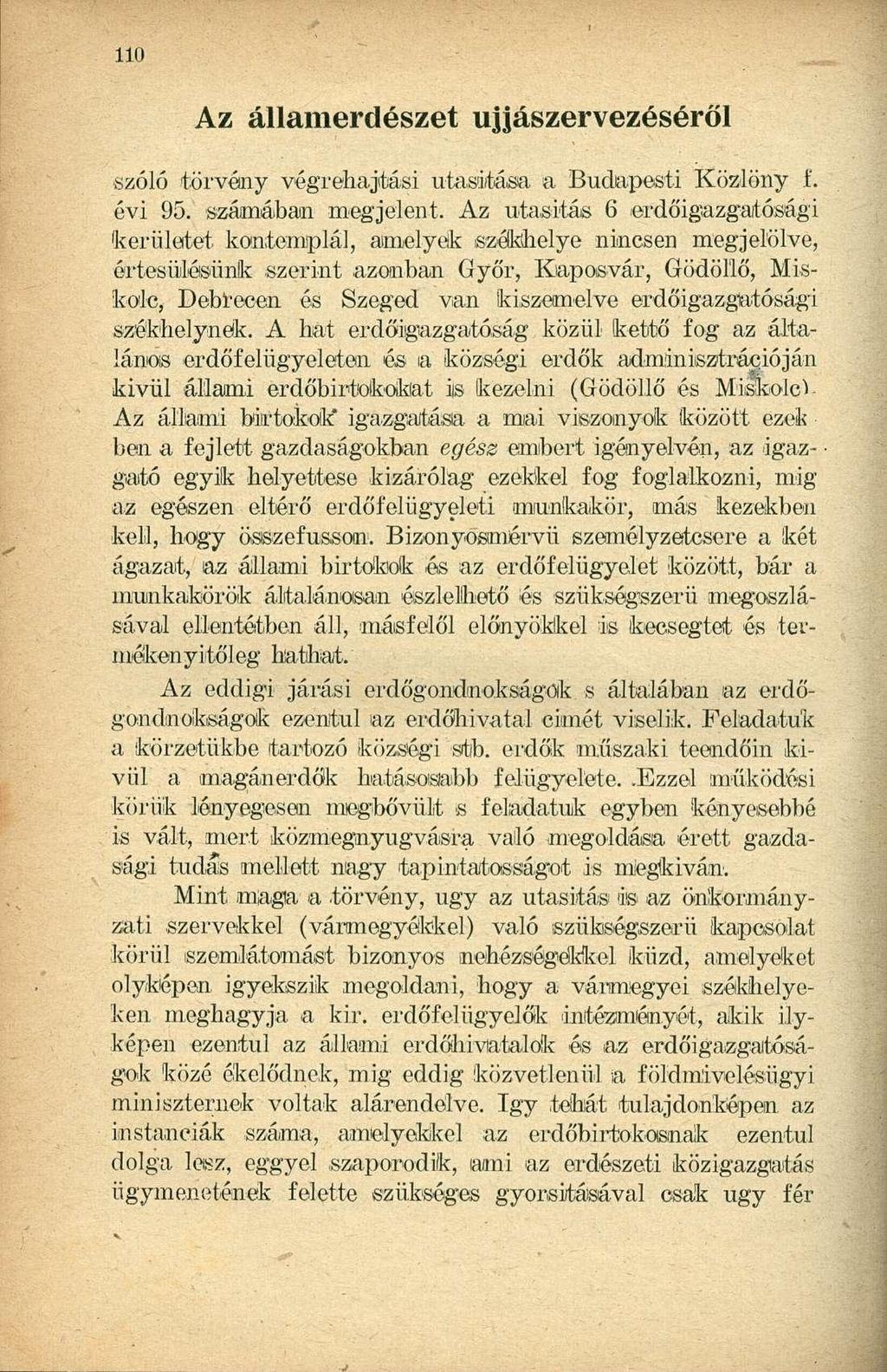 Az államerdészet újjászervezéséről szóló törvény végrehajtási utasítása- a Budapesti Közlöny f. évi 95. számában megjelent.