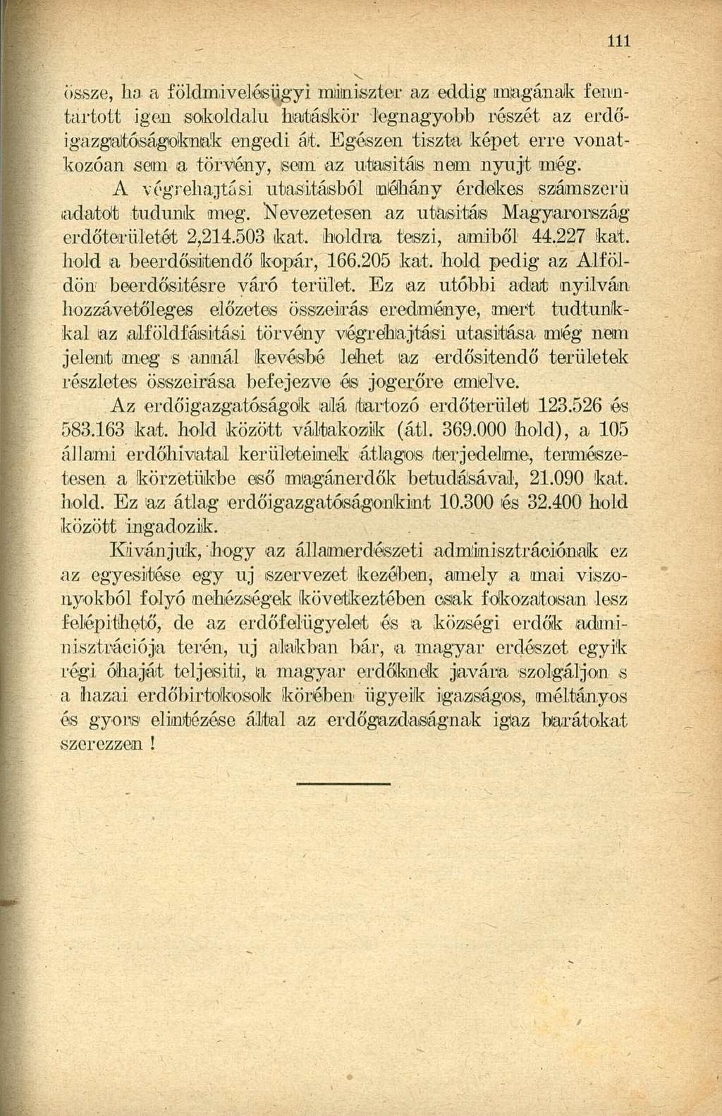 össze, ha a íöldmivelésügyi miniszter az eddig magának fenntartott igen sokoldalú hatáskör legnagyobb részét az erdőigazgatóságoknak engedi át.
