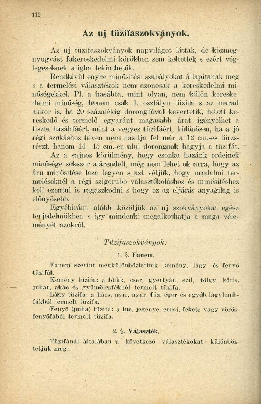 Az uj tüzifaszokványok. Az uj tüziíaszokványok napvilágot láttak, de közmegnyugvást fakereskedelmi körökben sem keltettek s ezért véglegeseknek aligha tekinthetők.