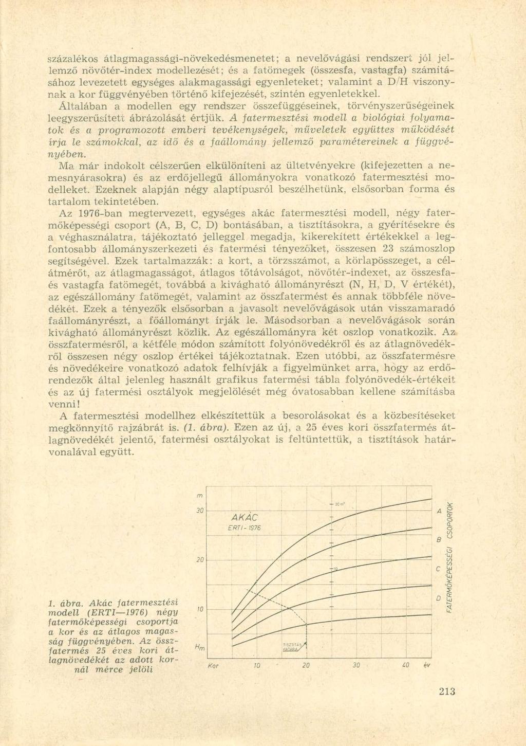 százalékos magassági-növekedésmenetet; a nevelővágási rendszert jól jellemző növőtér-index modellezését; és a fatömegek (összesfa, vastagfa) számításához levezetett egységes alakmagassági