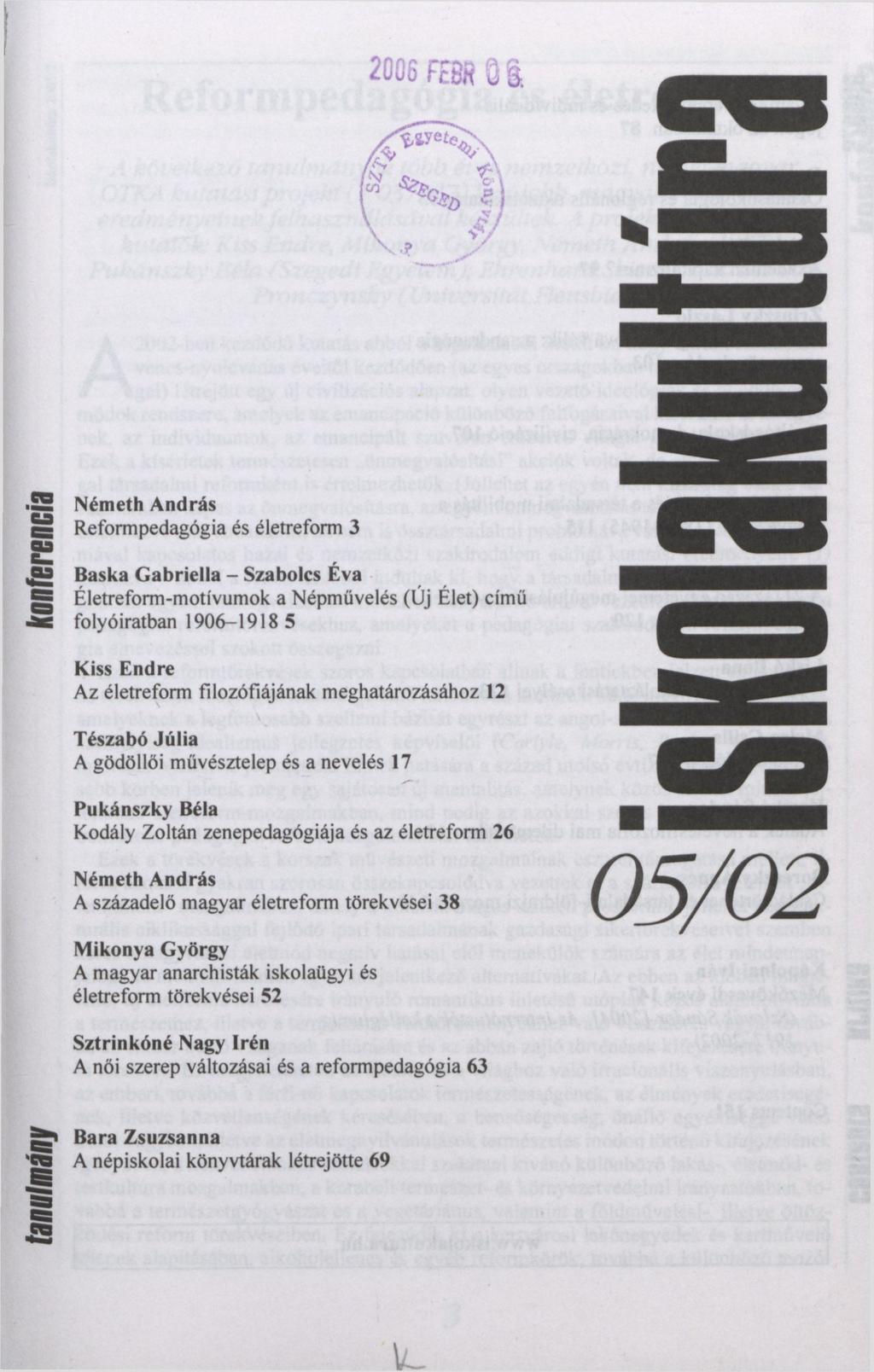 IL 2006 FEBH QI Németh András Reformpedagógia és életreform 3 Baska Gabriella - Szabolcs Éva Életreform-motívumok a Népművelés (Új Élet) című folyóiratban 1906-1918 5 Kiss Endre Az életreform