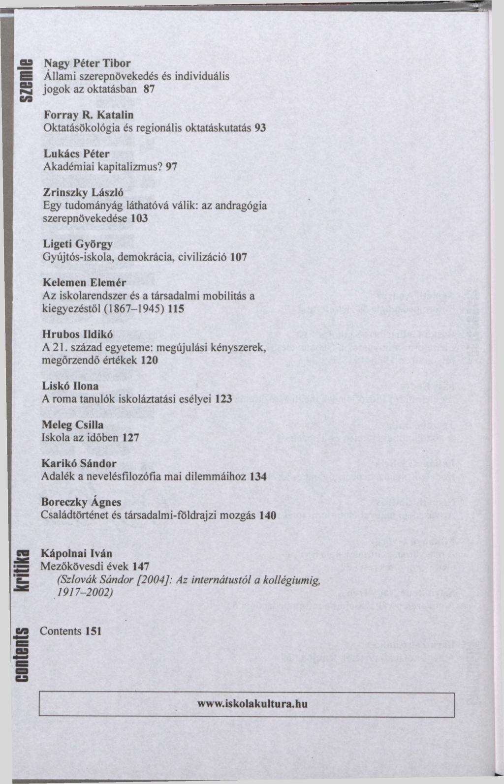 oa Nagy Péter Tibor S Állami szerepnövekedés és individuális 53 jogok az oktatásban 87 e/3 Forray R. Katalin Oktatásökológia és regionális oktatáskutatás 93 Lukács Péter Akadémiai kapitalizmus?