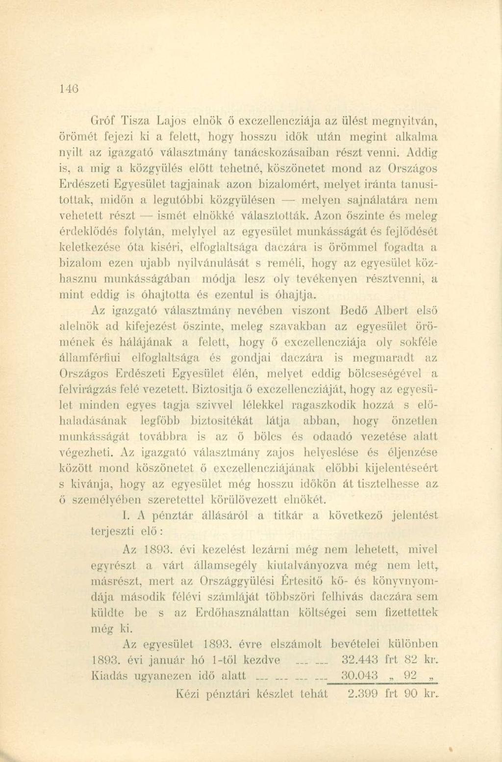 Gróf Tisza Lajos elnök ő exczellencziája az ülést megnyitván, örömét fejezi ki a felett, hogy hosszú idők után megint alkalma nyílt az igazgató választmány tanácskozásaiban részt venni.