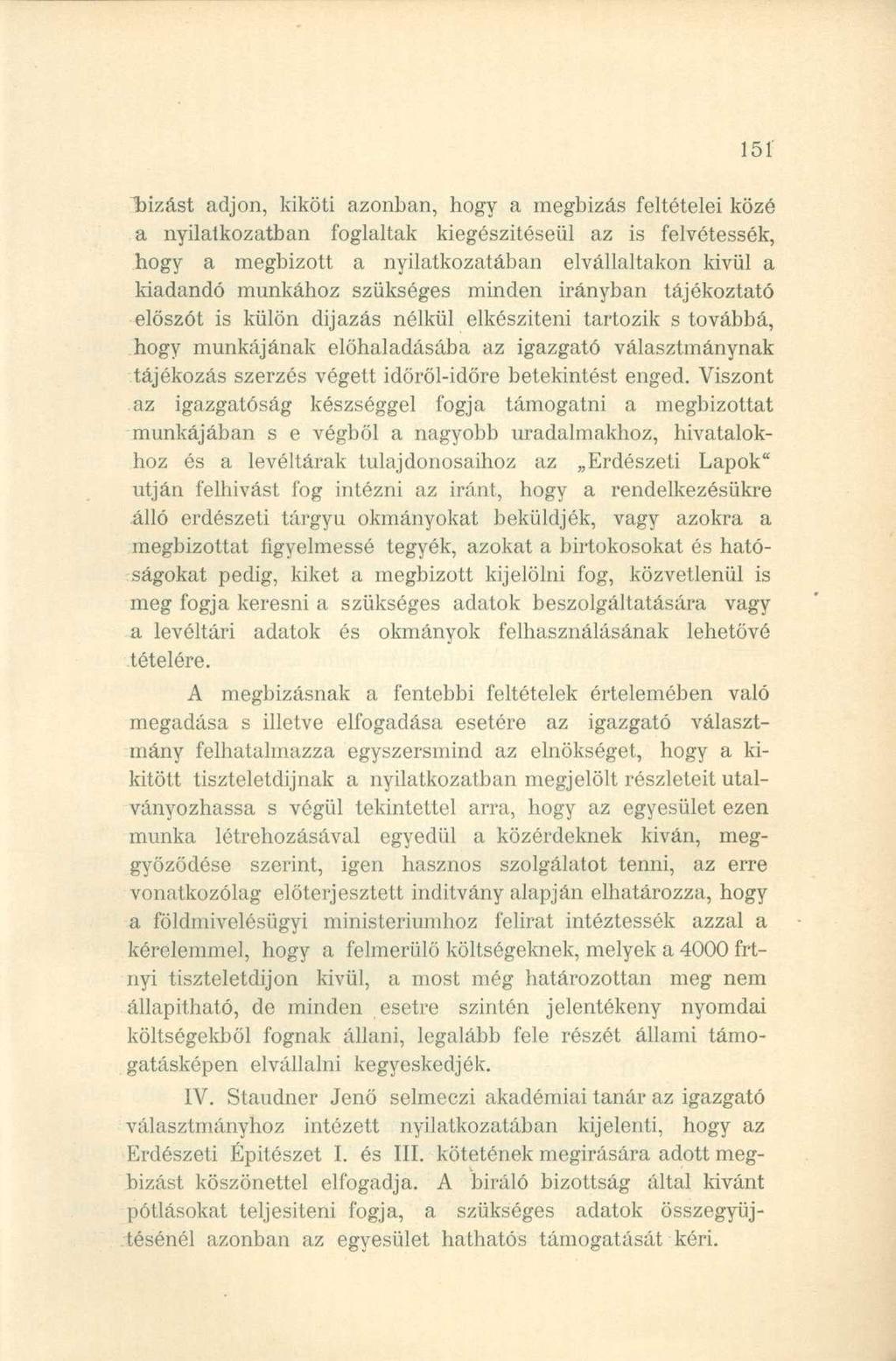 hízást adjon, kiköti azonban, hogy a megbízás feltételei közé a nyilatkozatban foglaltak kiegészítéséül az is felvétessék, hogy a megbízott a nyilatkozatában elvállaltakon kivül a kiadandó munkához