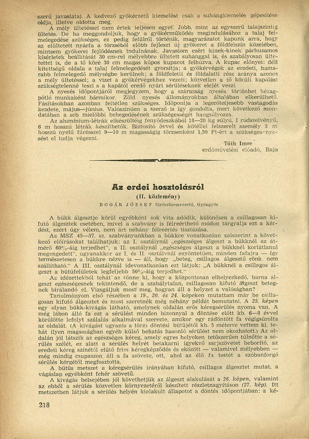 szerű javaslata). A kedvező gyökérzetű kiemelést csak a suhángkiemelés gépesítése oldja, illetve oldotta meg. A mély ültetéssel -nem értek teljesen egyet: Jobb, mint az egyszerű talajszintig ültetés.