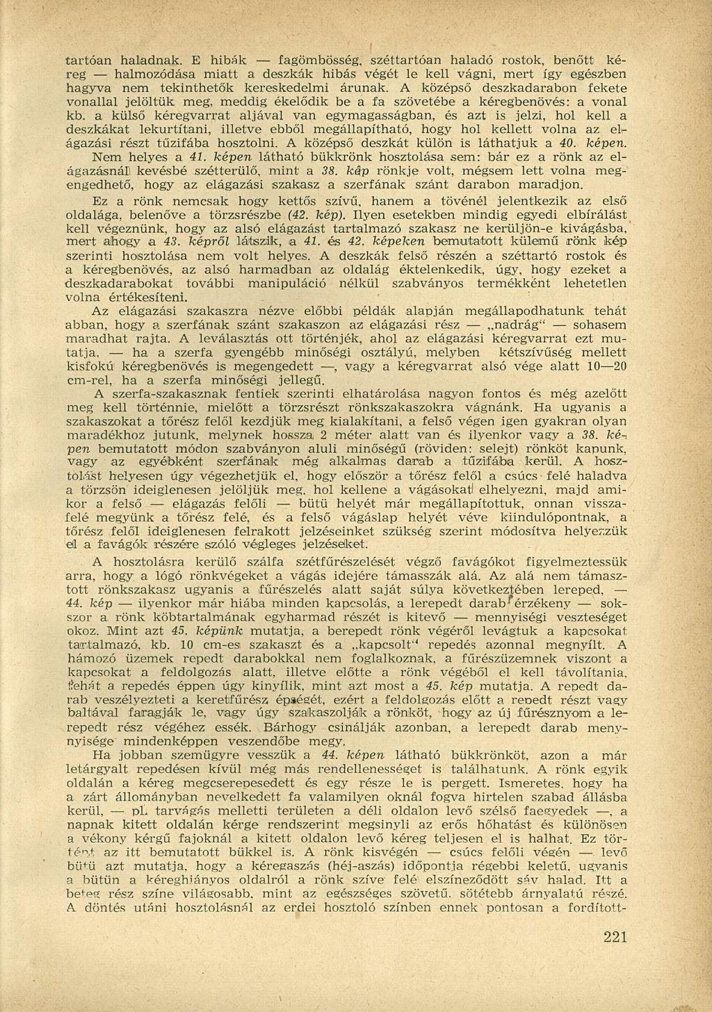tartóan haladnak. E hibák fagömbösség, széttartóan haladó rostok, benőtt kéreg halmozódása miatt a deszkák hibás végét le kell vágni, mert így egészben hagyva nem tekinthetők kereskedelmi árunak.