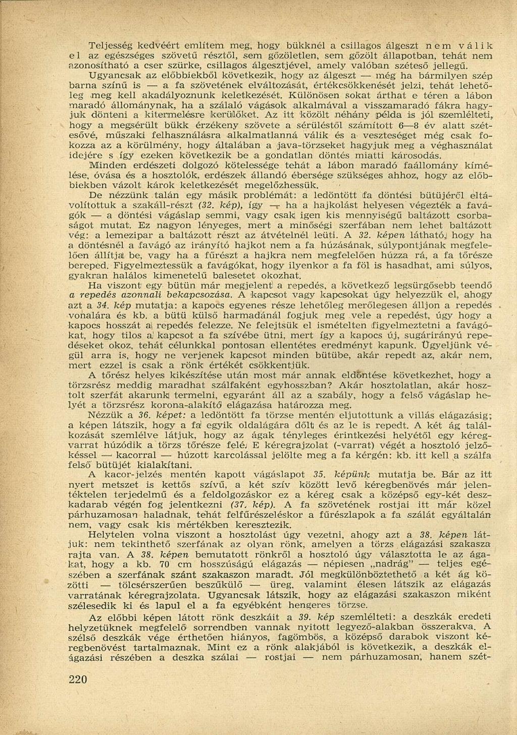 Teljesség kedvéért említem meg, hogy bükknél a csillagos álgeszt nem válik el az egészséges szövetű résztől, sem gőzöletlen, sem gőzölt állapotban, tehát nem azonosítható a cser szürke, csillagos