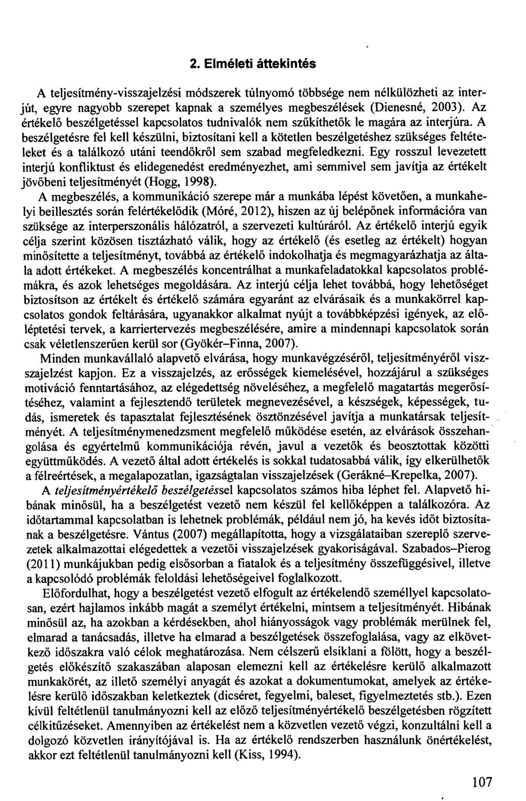 2. Elméleti áttekintés A teljesítmény-visszajelzési módszerek túlnyomó többsége nem nélkülözheti az interjút, egyre nagyobb szerepet kapnak a személyes megbeszélések (Dienesné, 2003).