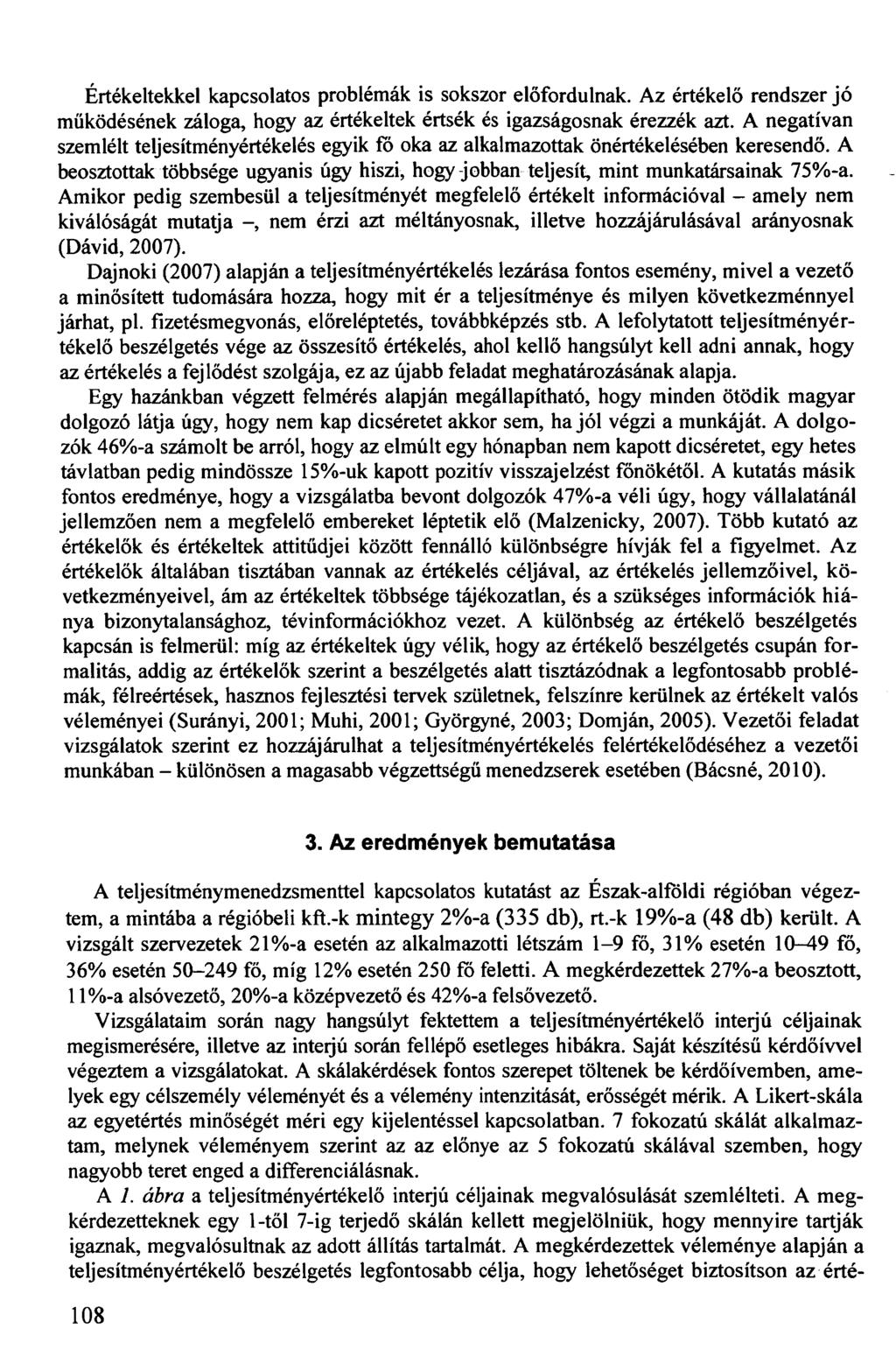 Értékeltekkel kapcsolatos problémák is sokszor előfordulnak. Az értékelő rendszer jó működésének záloga, hogy az értékeltek értsék és igazságosnak érezzék azt.