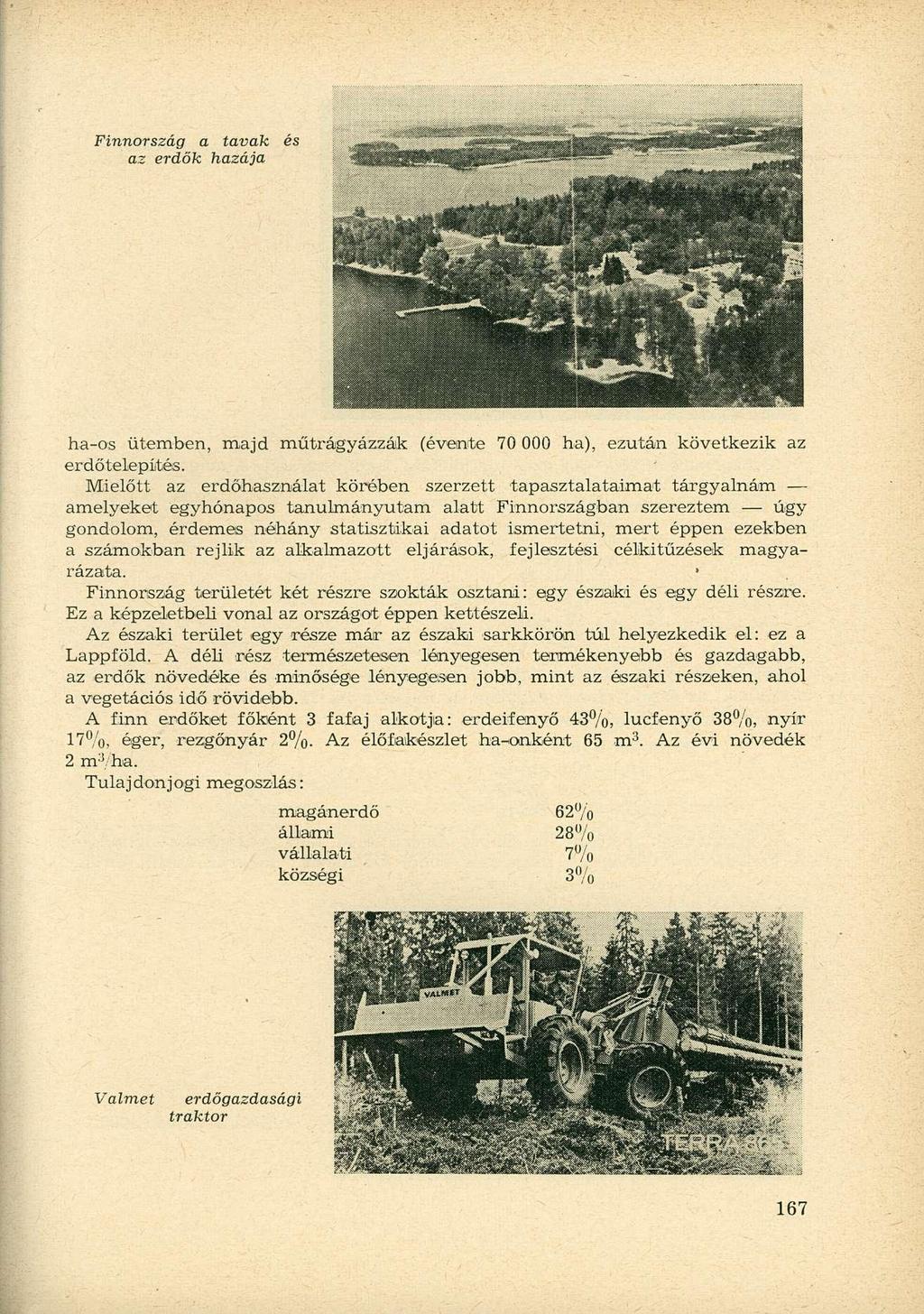 Finnország a tavak és az erdők hazája ha-os ütemben, majd műtrágyázzák (évente 70 000 ha), ezután következik az erdőtelepítés.