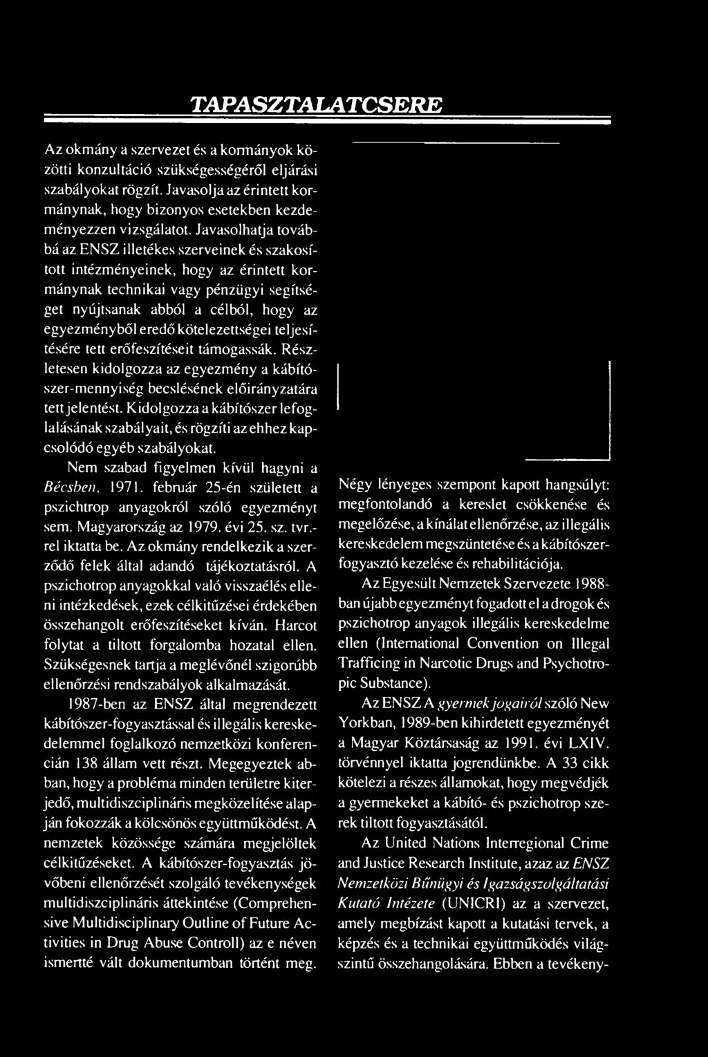 február 25-én született a pszichtrop anyagokról szóló egyezményt sem. Magyarország az 1979. évi 25. sz. tvr.- rel iktatta be. Az okmány rendelkezik a szerződő felek által adandó tájékoztatásról.