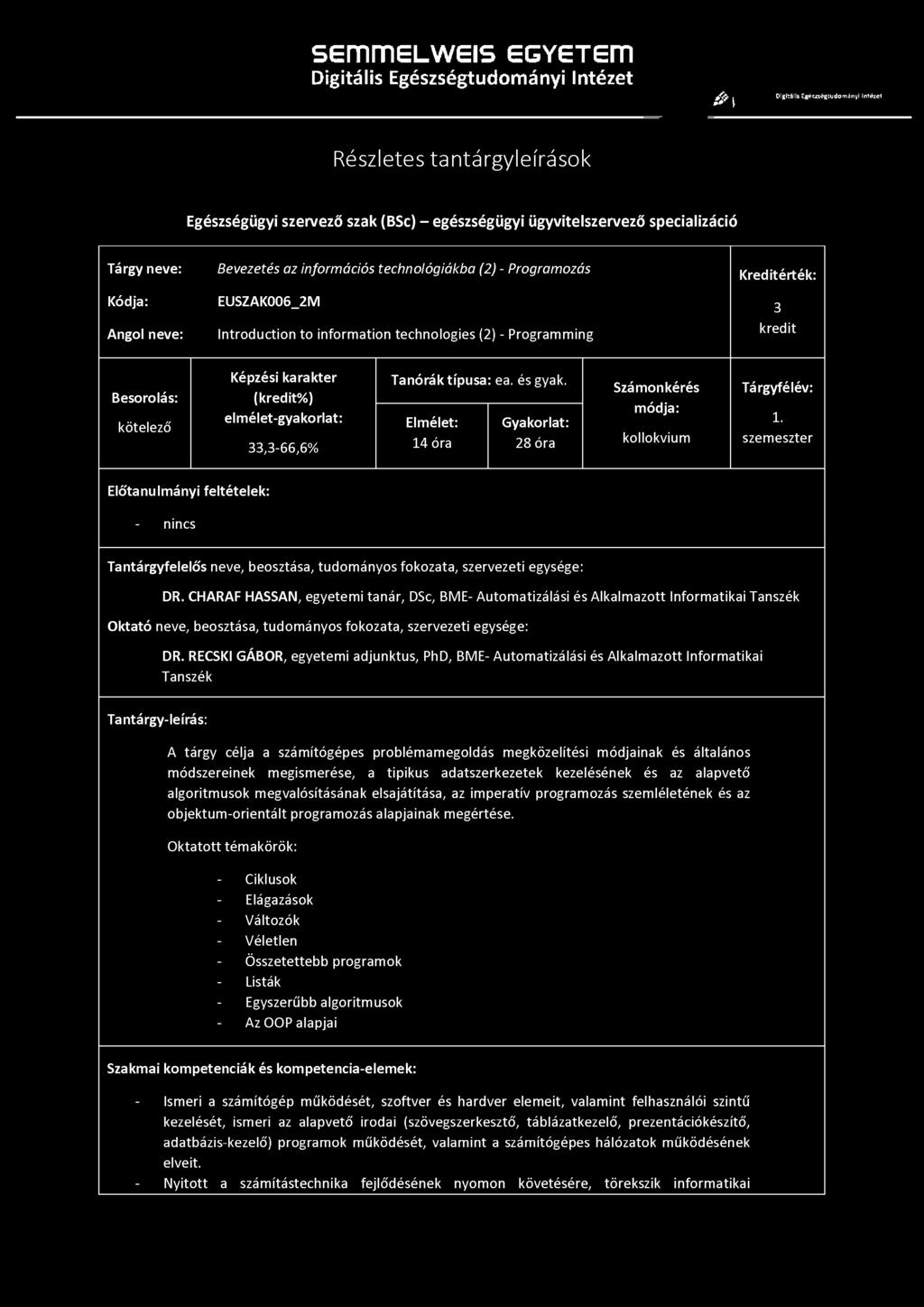 Tárgy neve: Kódja: Angol neve: Bevezetés az információs technológiákba (2) - Programozás EUSZAK006_2M Introduction to information technologies (2) - Programming Kreditérték: 3 kredit Besorolás: