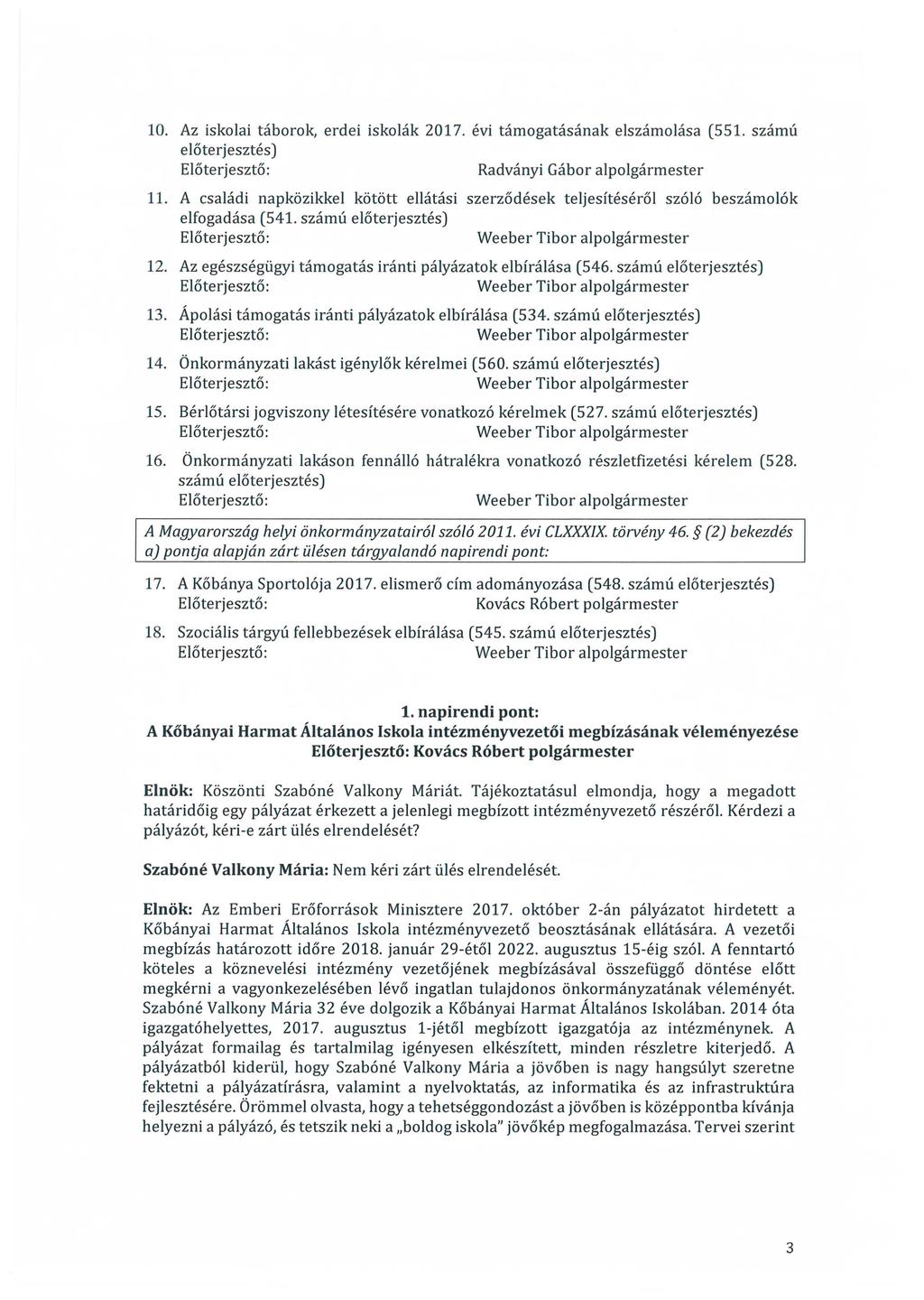 10. Az iskolai táborok, erdei iskolák 2017. évi támogatásának elszámolása (551. számú előterjesztés) Radványi Gábor alpolgármester 11.